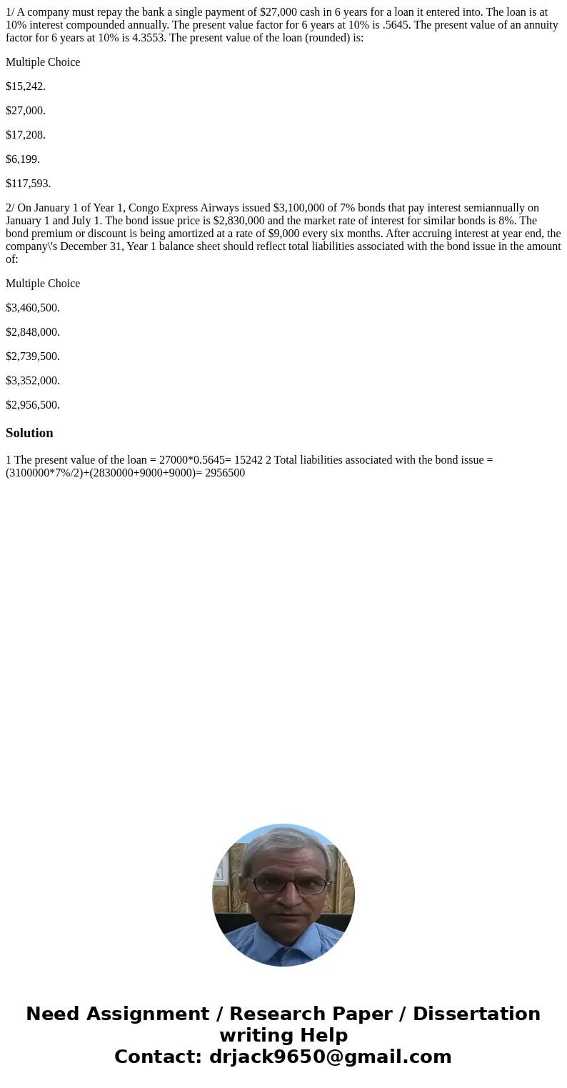 1/ A company must repay the bank a single payment of $27,000 cash in 6 years for a loan it entered into. The loan is at 10% interest compounded annually. The pr 1/ A company must repay the bank a single payment of $27,000 cash in 6 years for a loan it entered into. The loan is at 10% interest compounded annually. The pr