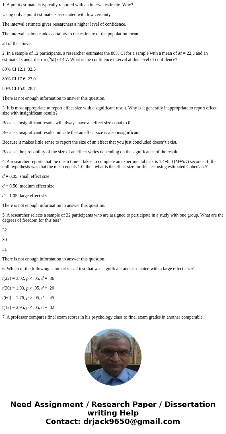 1. A point estimate is typically reported with an interval estimate. Why? Using only a point estimate is associated with low certainty. The interval estimate gi 1. A point estimate is typically reported with an interval estimate. Why? Using only a point estimate is associated with low certainty. The interval estimate gi