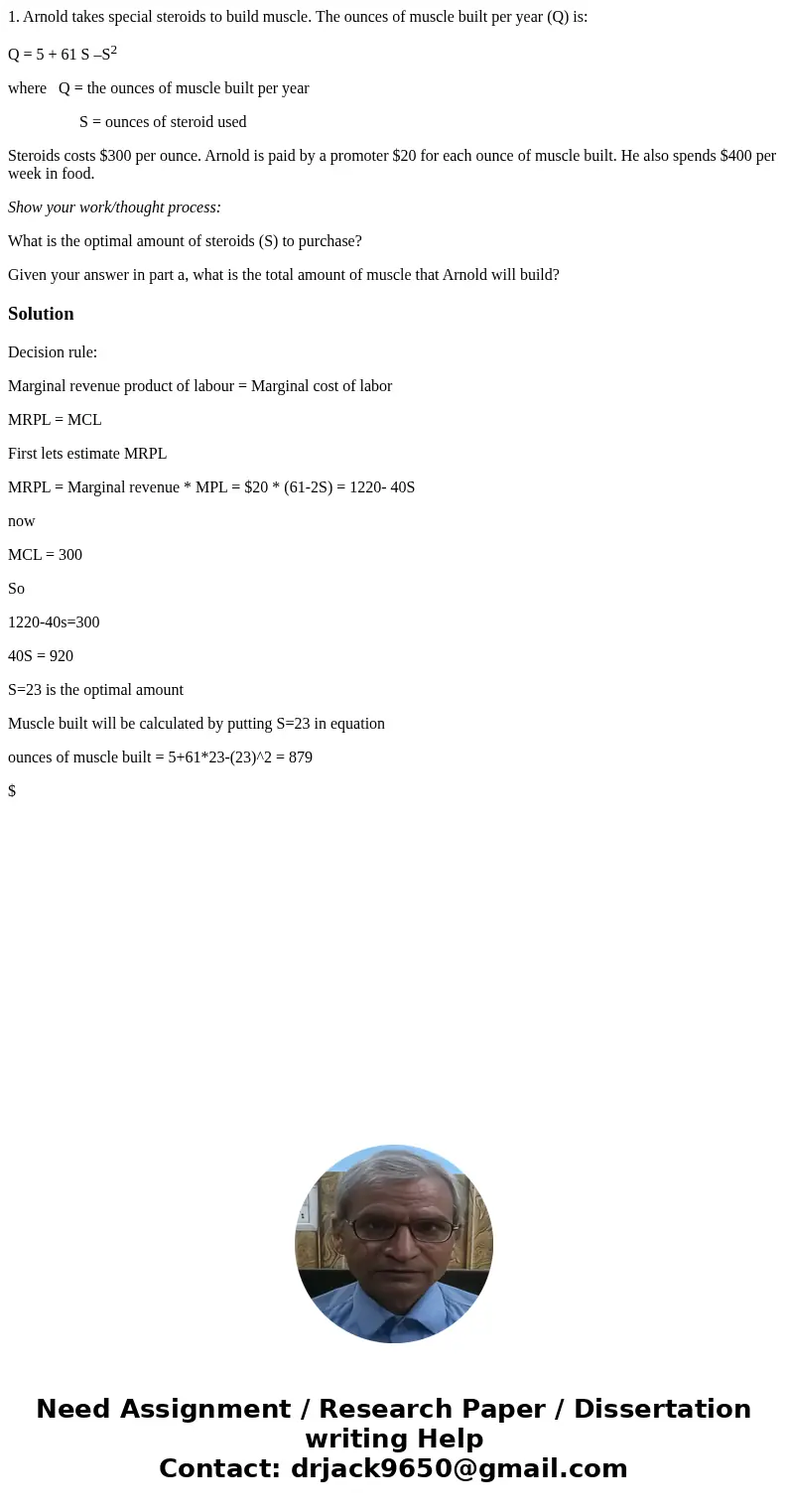 1. Arnold takes special steroids to build muscle. The ounces of muscle built per year (Q) is: Q = 5 + 61 S –S2 where Q = the ounces of muscle built per year S = 1. Arnold takes special steroids to build muscle. The ounces of muscle built per year (Q) is: Q = 5 + 61 S –S2 where Q = the ounces of muscle built per year S =