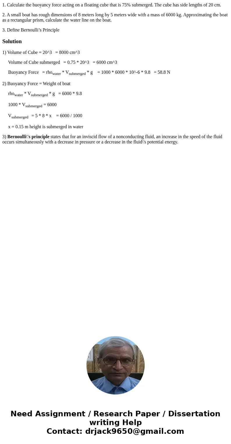 1. Calculate the buoyancy force acting on a floating cube that is 75% submerged. The cube has side lengths of 20 cm. 2. A small boat has rough dimensions of 8 m 1. Calculate the buoyancy force acting on a floating cube that is 75% submerged. The cube has side lengths of 20 cm. 2. A small boat has rough dimensions of 8 m