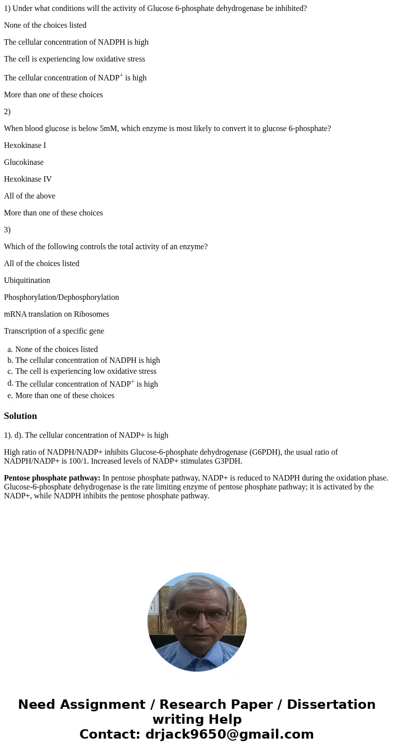 1) Under what conditions will the activity of Glucose 6-phosphate dehydrogenase be inhibited? None of the choices listed The cellular concentration of NADPH is  1) Under what conditions will the activity of Glucose 6-phosphate dehydrogenase be inhibited? None of the choices listed The cellular concentration of NADPH is