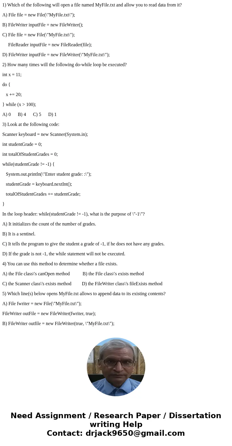 1) Which of the following will open a file named MyFile.txt and allow you to read data from it? A) File file = new File(\ 1) Which of the following will open a file named MyFile.txt and allow you to read data from it? A) File file = new File(\
