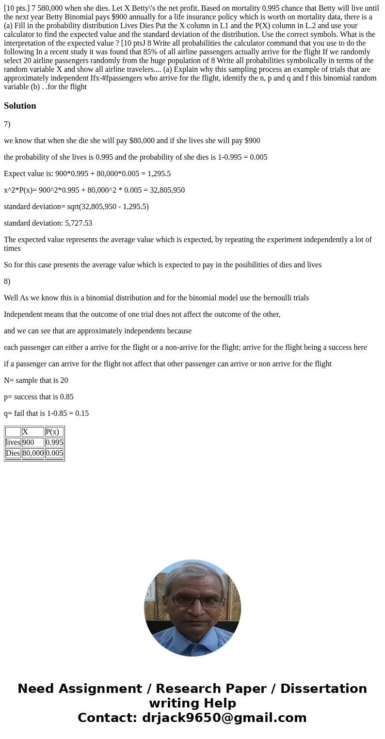  [10 pts.] 7 580,000 when she dies. Let X Betty\'s the net profit. Based on mortality 0.995 chance that Betty will live until the next year Betty Binomial pays 