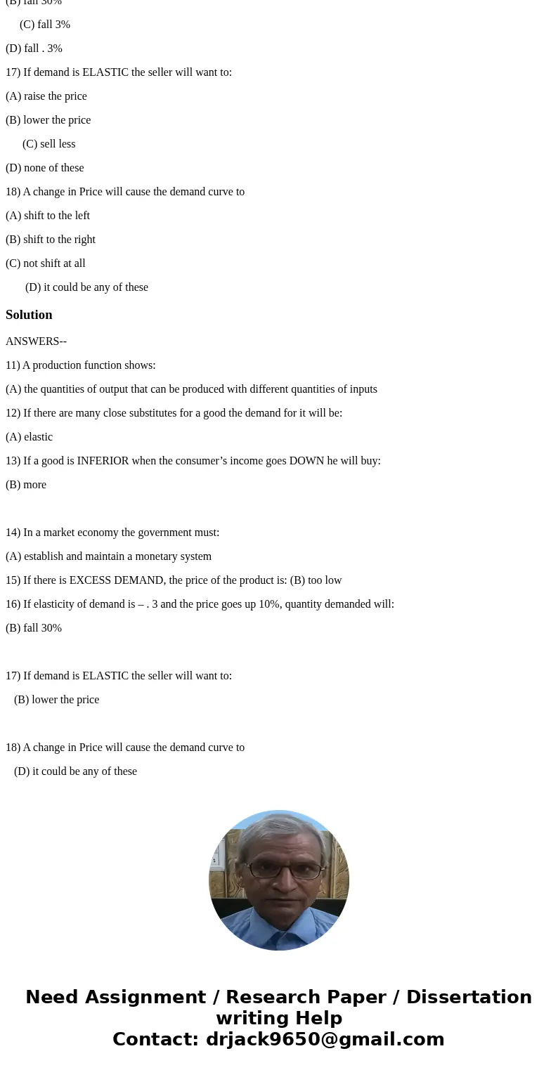 11) A production function shows: (A) the quantities of output that can be produced with different quantities of inputs (B) how much profit a firm can make at di 11) A production function shows: (A) the quantities of output that can be produced with different quantities of inputs (B) how much profit a firm can make at di
