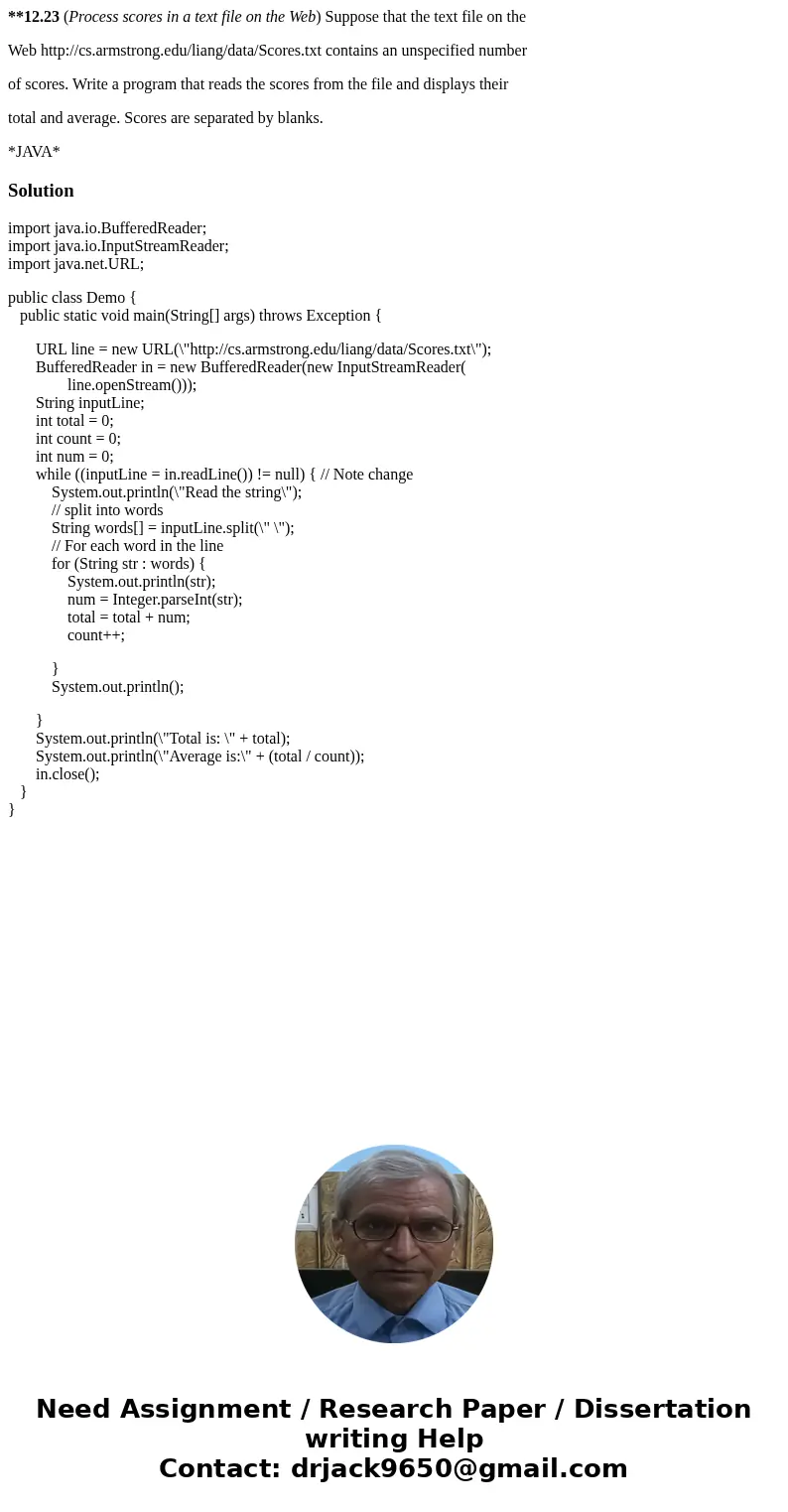 **12.23 (Process scores in a text file on the Web) Suppose that the text file on the Web http://cs.armstrong.edu/liang/data/Scores.txt contains an unspecified n **12.23 (Process scores in a text file on the Web) Suppose that the text file on the Web http://cs.armstrong.edu/liang/data/Scores.txt contains an unspecified n