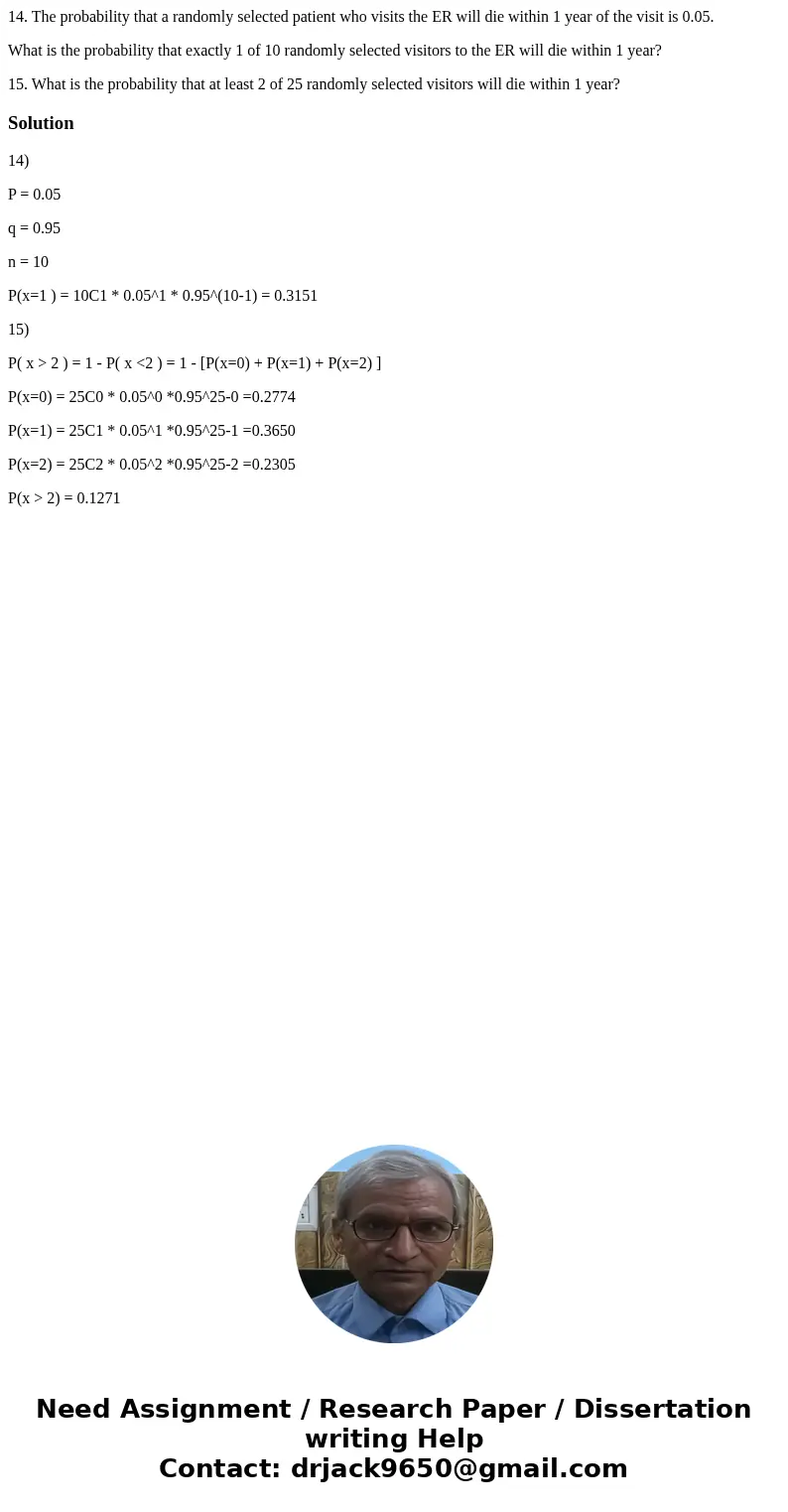 14. The probability that a randomly selected patient who visits the ER will die within 1 year of the visit is 0.05. What is the probability that exactly 1 of 10 14. The probability that a randomly selected patient who visits the ER will die within 1 year of the visit is 0.05. What is the probability that exactly 1 of 10