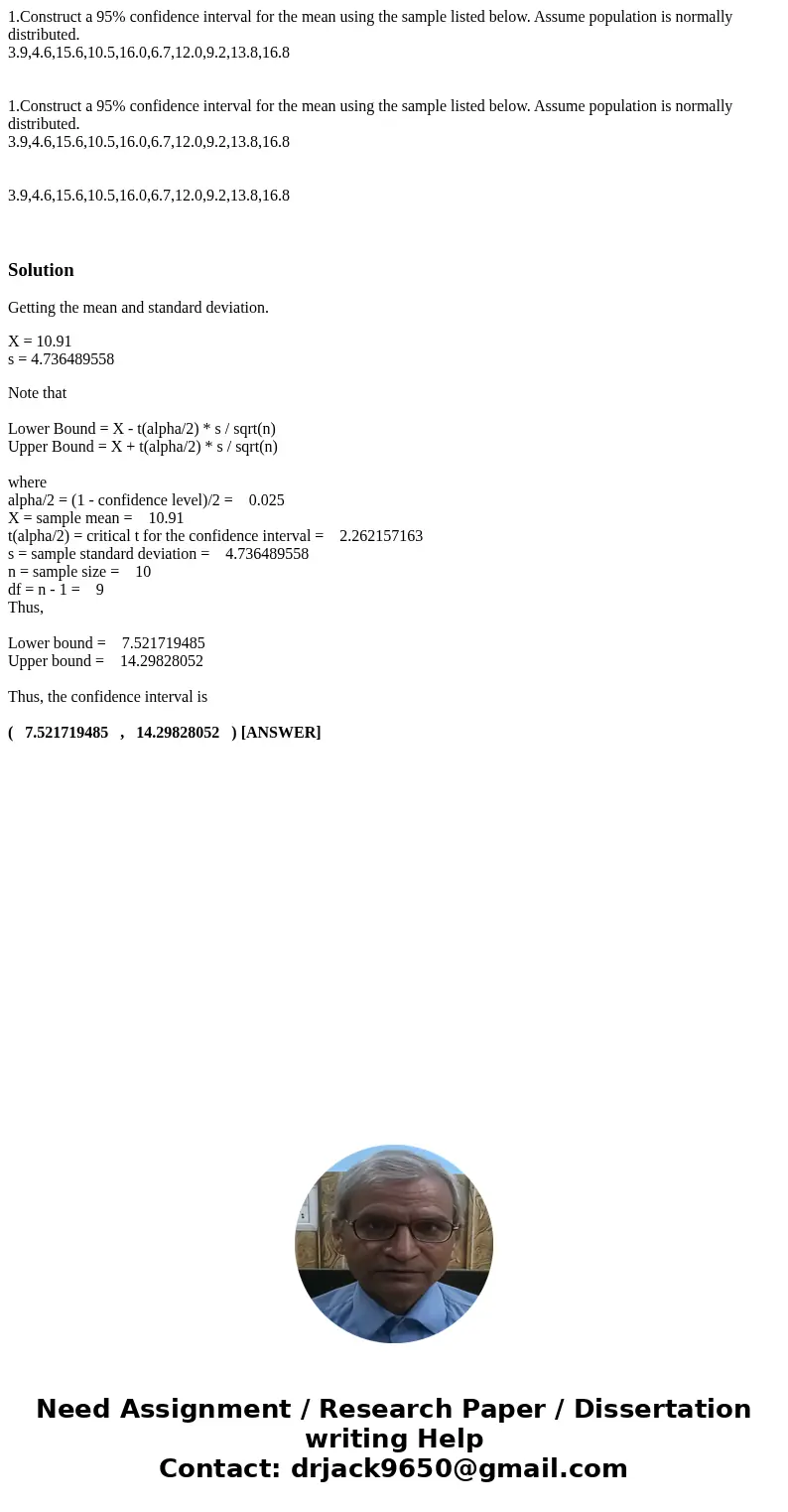 1.Construct a 95% confidence interval for the mean using the sample listed below. Assume population is normally distributed. 3.9,4.6,15.6,10.5,16.0,6.7,12.0,9.  1.Construct a 95% confidence interval for the mean using the sample listed below. Assume population is normally distributed. 3.9,4.6,15.6,10.5,16.0,6.7,12.0,9.