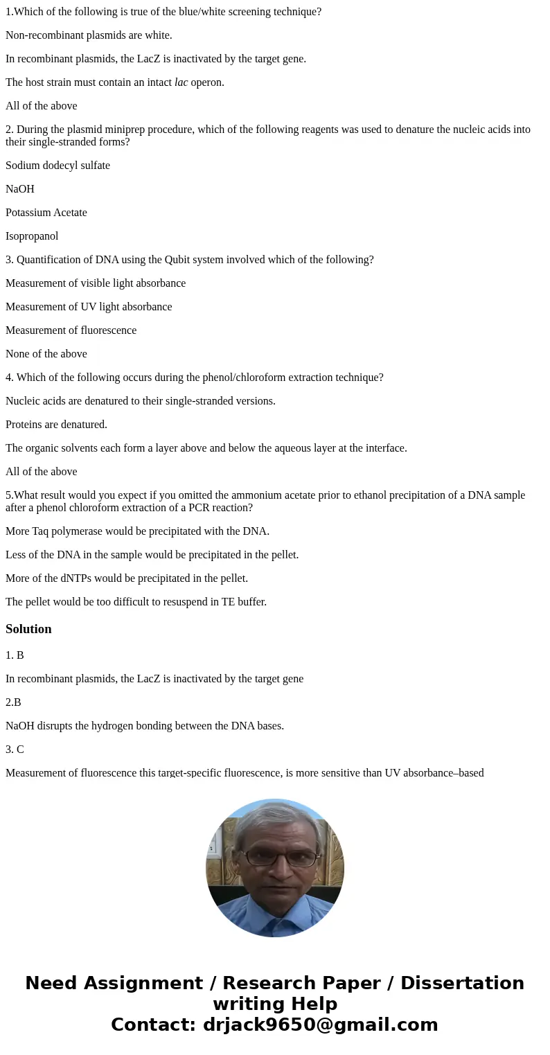 1.Which of the following is true of the blue/white screening technique? Non-recombinant plasmids are white. In recombinant plasmids, the LacZ is inactivated by  1.Which of the following is true of the blue/white screening technique? Non-recombinant plasmids are white. In recombinant plasmids, the LacZ is inactivated by