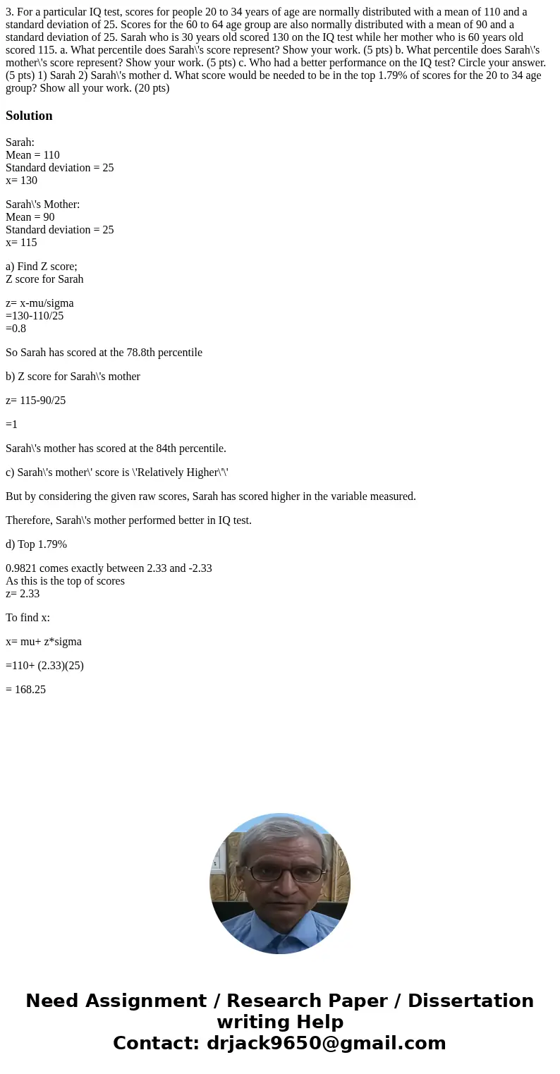  3. For a particular IQ test, scores for people 20 to 34 years of age are normally distributed with a mean of 110 and a standard deviation of 25. Scores for the