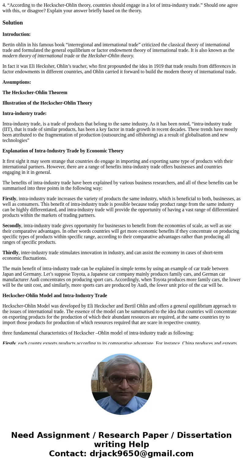 4. “According to the Heckscher-Ohlin theory, countries should engage in a lot of intra-industry trade.” Should one agree with this, or disagree? Explain your an 4. “According to the Heckscher-Ohlin theory, countries should engage in a lot of intra-industry trade.” Should one agree with this, or disagree? Explain your an