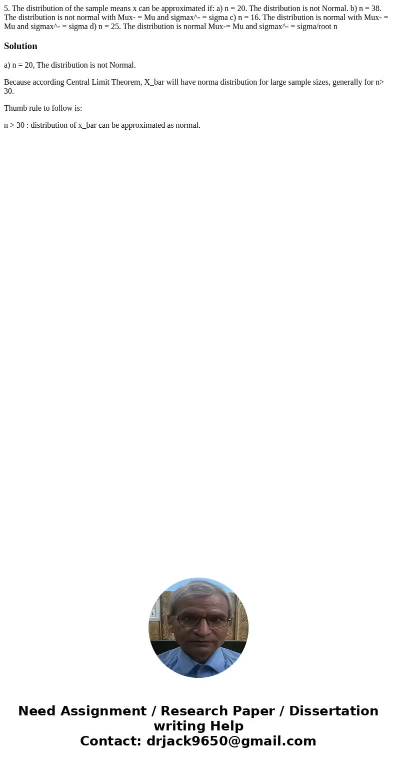 5. The distribution of the sample means x can be approximated if: a) n = 20. The distribution is not Normal. b) n = 38. The distribution is not normal with Mux  5. The distribution of the sample means x can be approximated if: a) n = 20. The distribution is not Normal. b) n = 38. The distribution is not normal with Mux