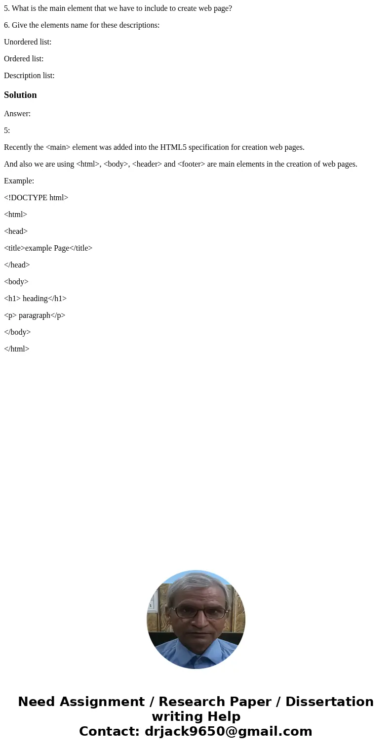 5. What is the main element that we have to include to create web page? 6. Give the elements name for these descriptions: Unordered list: Ordered list: Descript 5. What is the main element that we have to include to create web page? 6. Give the elements name for these descriptions: Unordered list: Ordered list: Descript