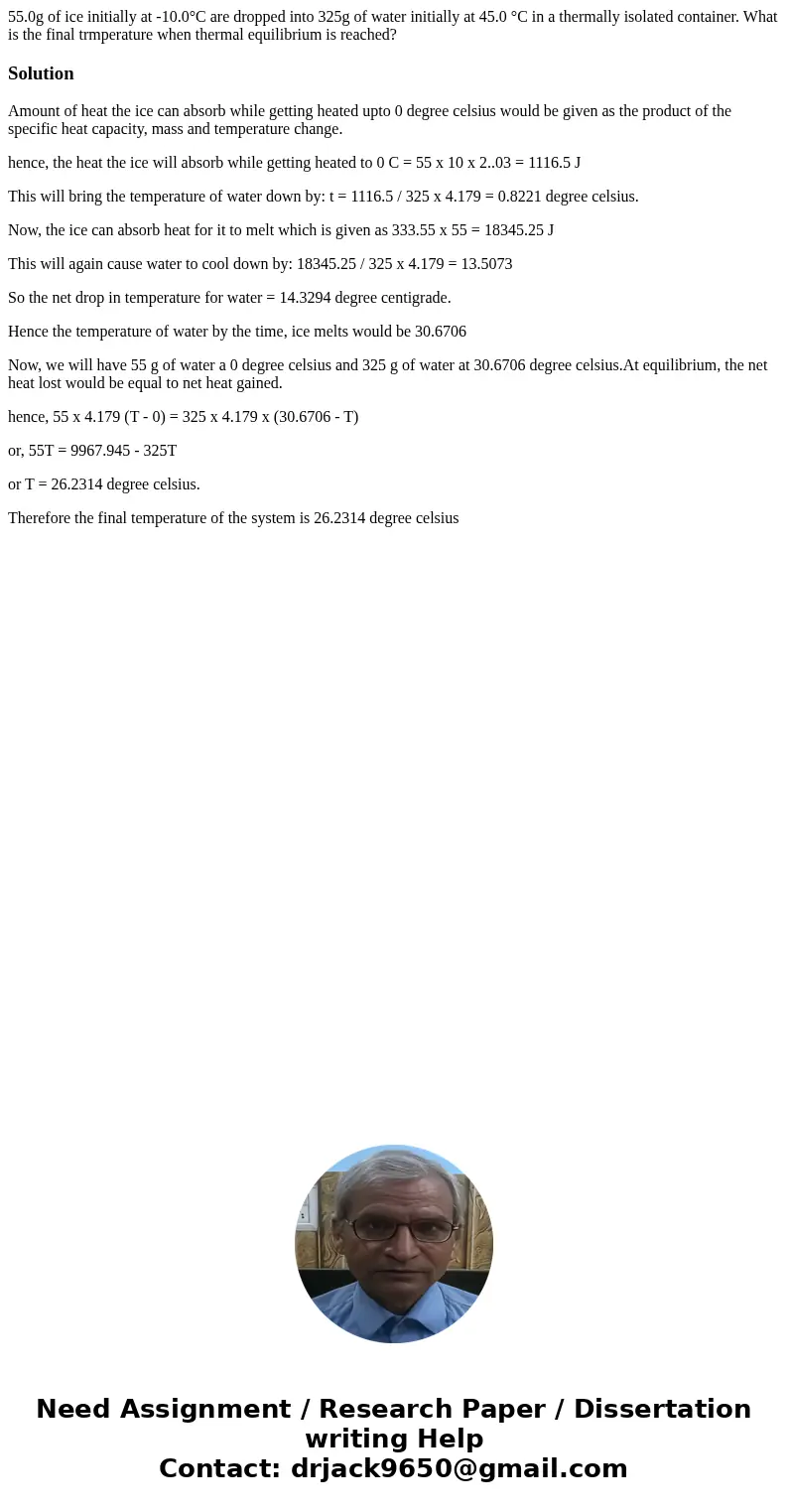 55.0g of ice initially at -10.0°C are dropped into 325g of water initially at 45.0 °C in a thermally isolated container. What is the final trmperature when ther 55.0g of ice initially at -10.0°C are dropped into 325g of water initially at 45.0 °C in a thermally isolated container. What is the final trmperature when ther