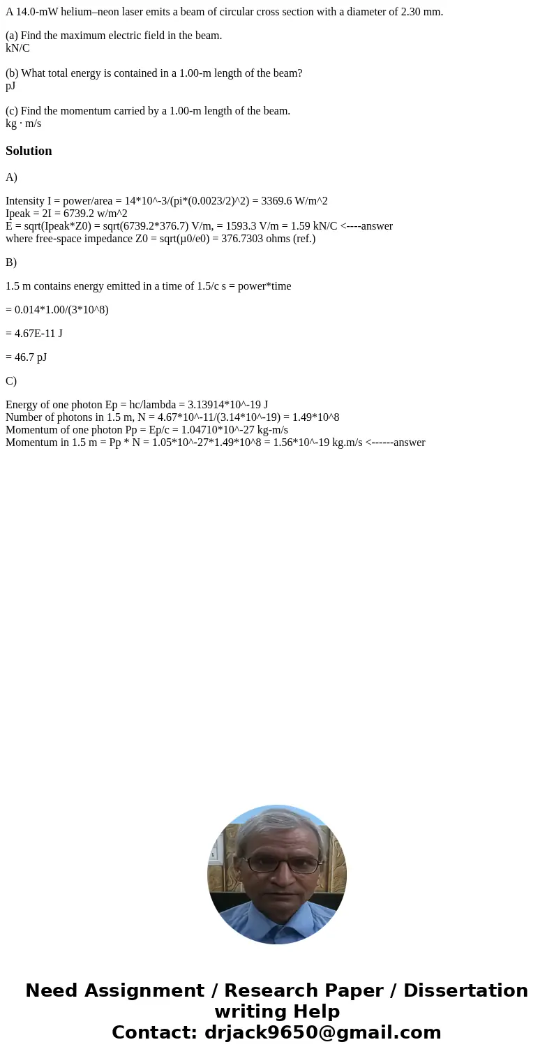 A 14.0-mW helium–neon laser emits a beam of circular cross section with a diameter of 2.30 mm. (a) Find the maximum electric field in the beam. kN/C (b) What to A 14.0-mW helium–neon laser emits a beam of circular cross section with a diameter of 2.30 mm. (a) Find the maximum electric field in the beam. kN/C (b) What to