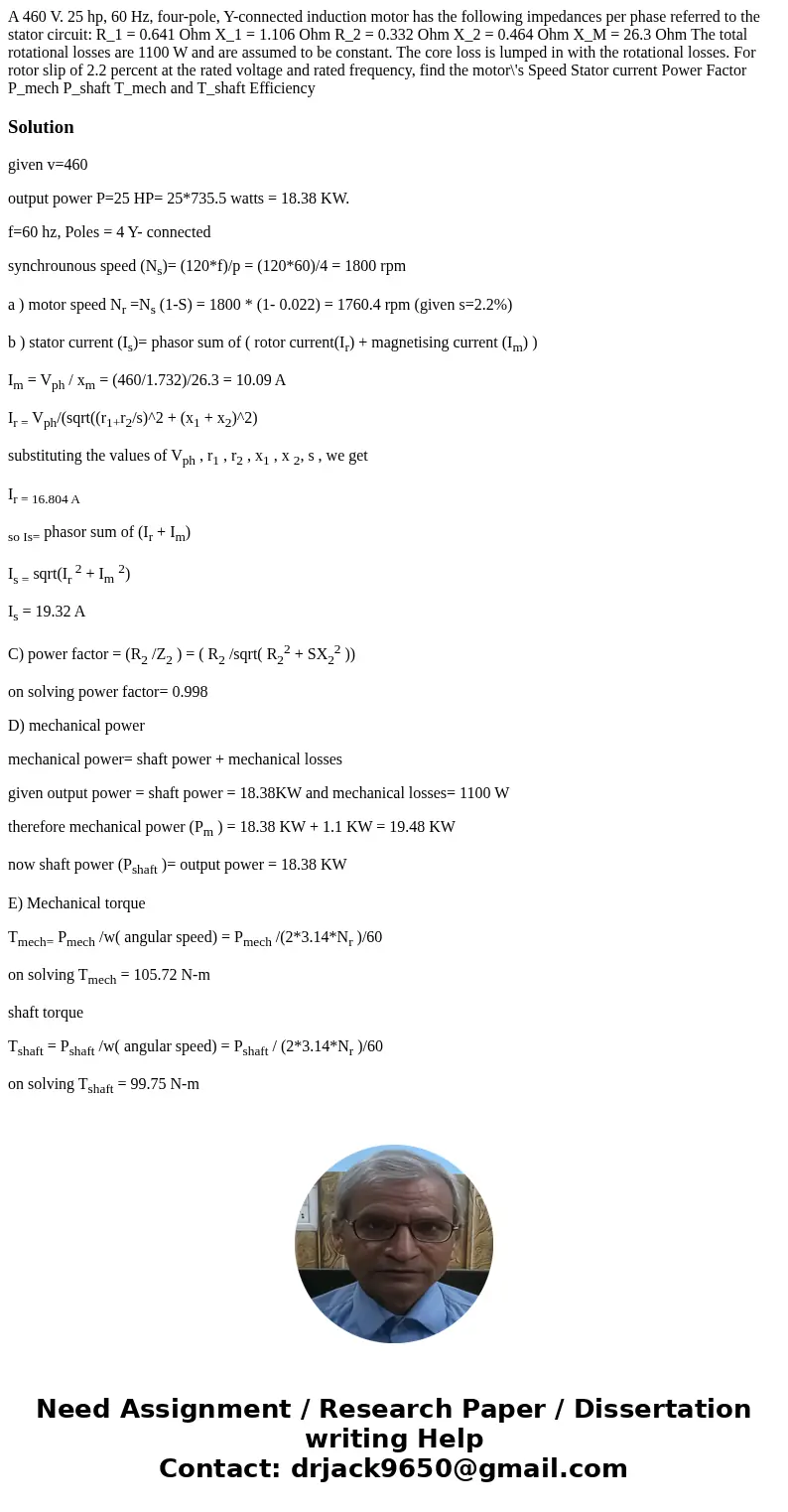 A 460 V. 25 hp, 60 Hz, four-pole, Y-connected induction motor has the following impedances per phase referred to the stator circuit: R_1 = 0.641 Ohm X_1 = 1.10  A 460 V. 25 hp, 60 Hz, four-pole, Y-connected induction motor has the following impedances per phase referred to the stator circuit: R_1 = 0.641 Ohm X_1 = 1.10