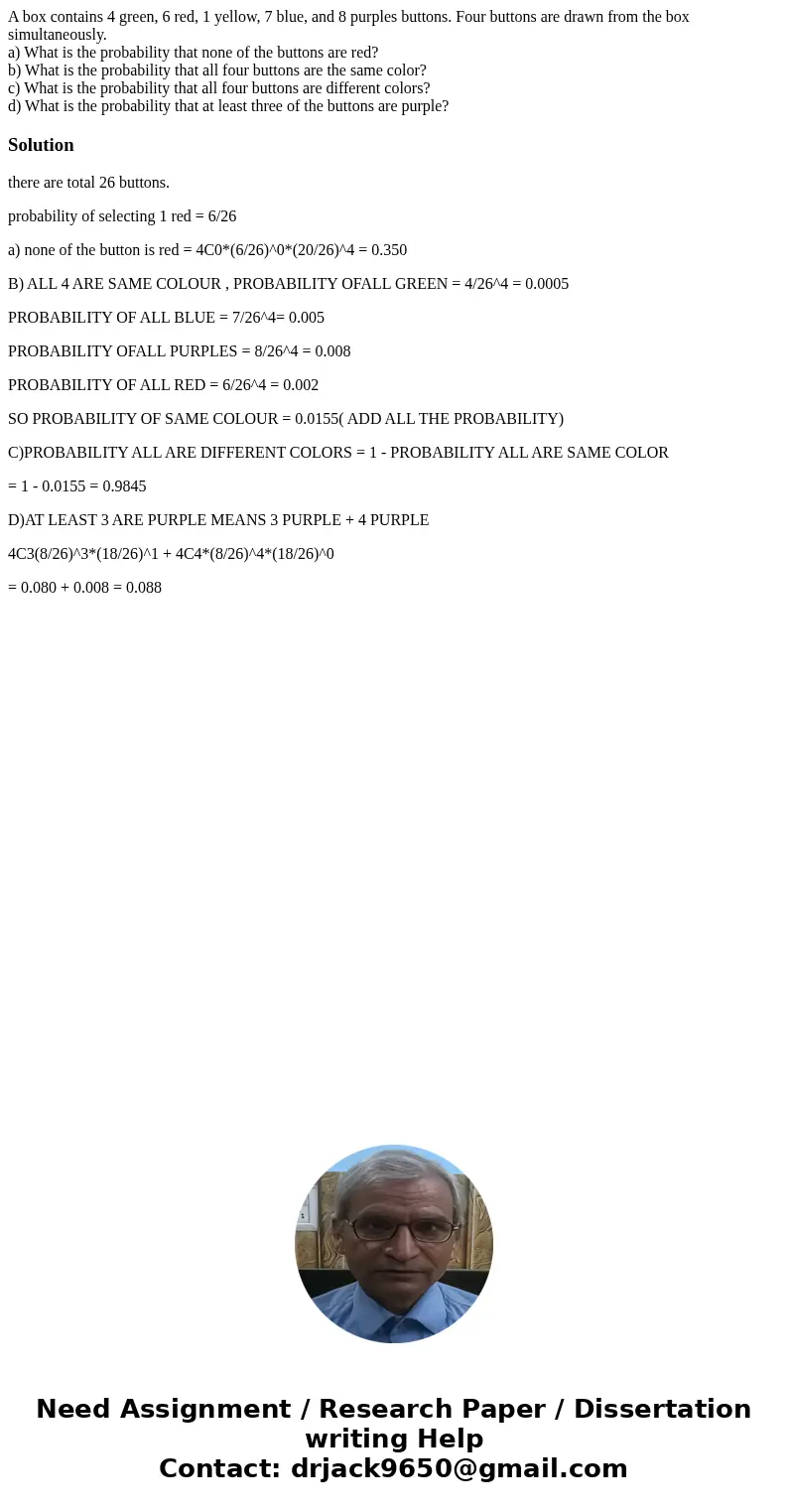 A box contains 4 green, 6 red, 1 yellow, 7 blue, and 8 purples buttons. Four buttons are drawn from the box simultaneously. a) What is the probability that none A box contains 4 green, 6 red, 1 yellow, 7 blue, and 8 purples buttons. Four buttons are drawn from the box simultaneously. a) What is the probability that none