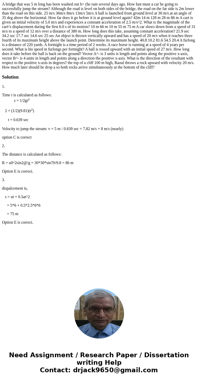  A bridge that was 5 m long has been washed out b> (he rain several days ago. How fast must a car be going to successfully jump the stream? Although the road