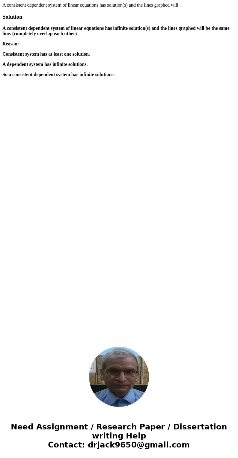 A consistent dependent system of linear equations has solution(s) and the lines graphed will SolutionA consistent dependent system of linear equations has infi  A consistent dependent system of linear equations has solution(s) and the lines graphed will SolutionA consistent dependent system of linear equations has infi