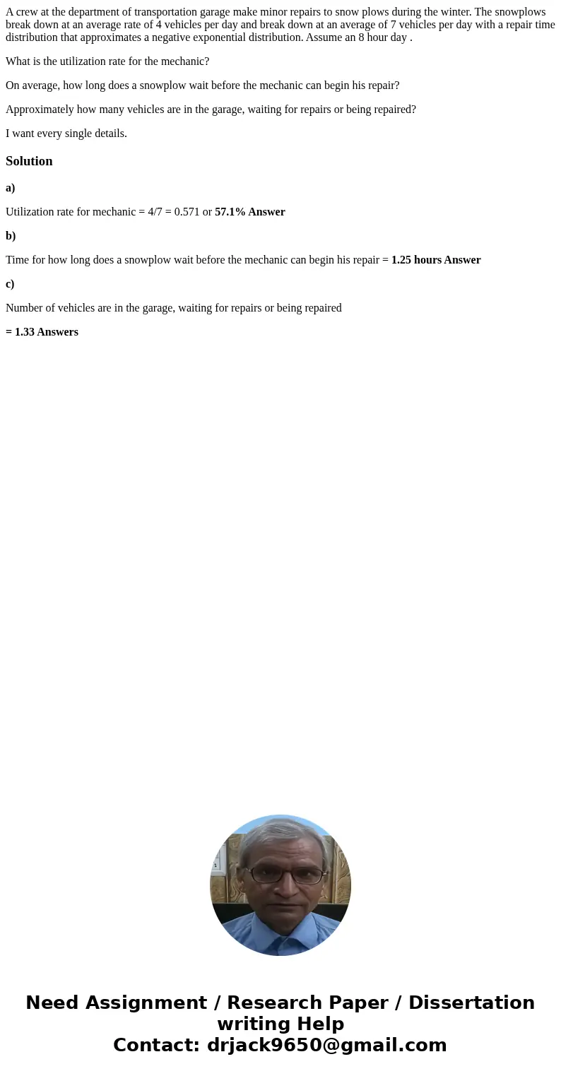 A crew at the department of transportation garage make minor repairs to snow plows during the winter. The snowplows break down at an average rate of 4 vehicles  A crew at the department of transportation garage make minor repairs to snow plows during the winter. The snowplows break down at an average rate of 4 vehicles