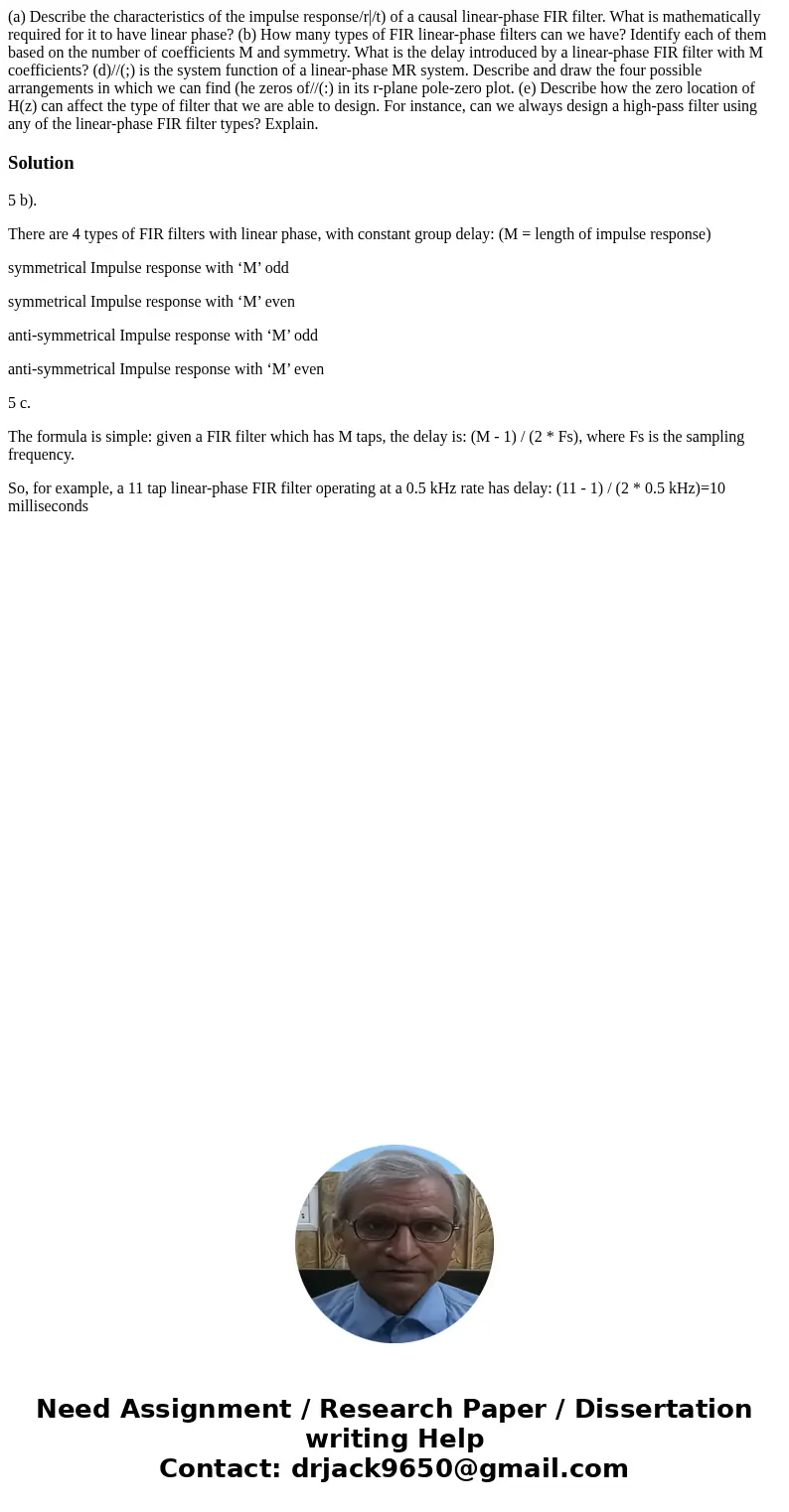 (a) Describe the characteristics of the impulse response/r|/t) of a causal linear-phase FIR filter. What is mathematically required for it to have linear phase  (a) Describe the characteristics of the impulse response/r|/t) of a causal linear-phase FIR filter. What is mathematically required for it to have linear phase