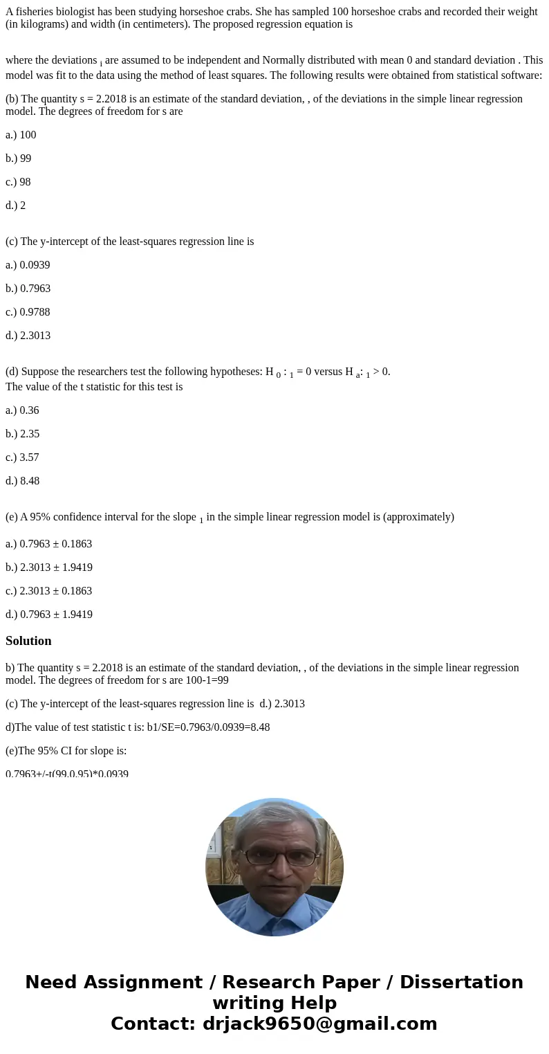 A fisheries biologist has been studying horseshoe crabs. She has sampled 100 horseshoe crabs and recorded their weight (in kilograms) and width (in centimeters) A fisheries biologist has been studying horseshoe crabs. She has sampled 100 horseshoe crabs and recorded their weight (in kilograms) and width (in centimeters)