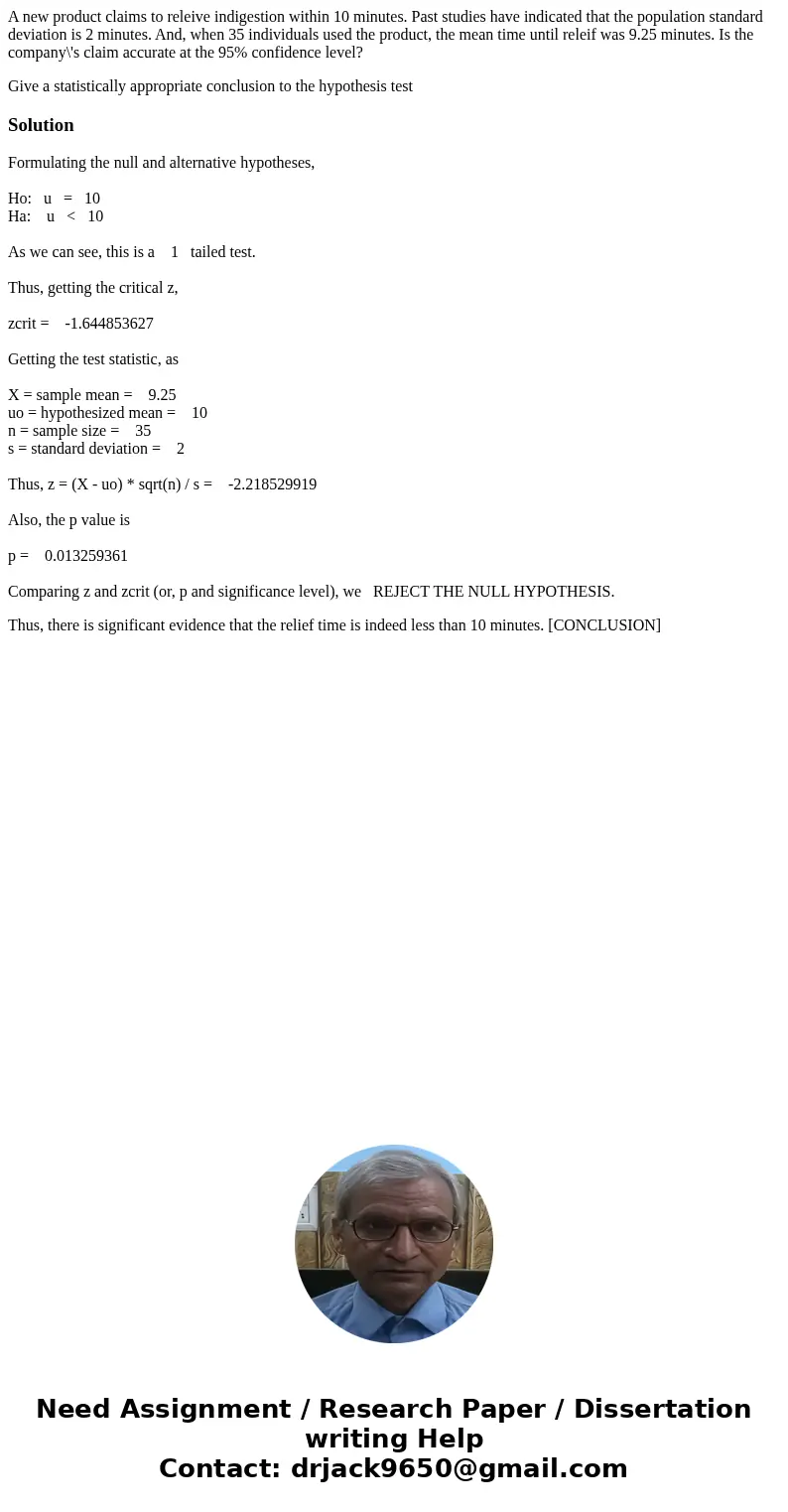 A new product claims to releive indigestion within 10 minutes. Past studies have indicated that the population standard deviation is 2 minutes. And, when 35 ind A new product claims to releive indigestion within 10 minutes. Past studies have indicated that the population standard deviation is 2 minutes. And, when 35 ind