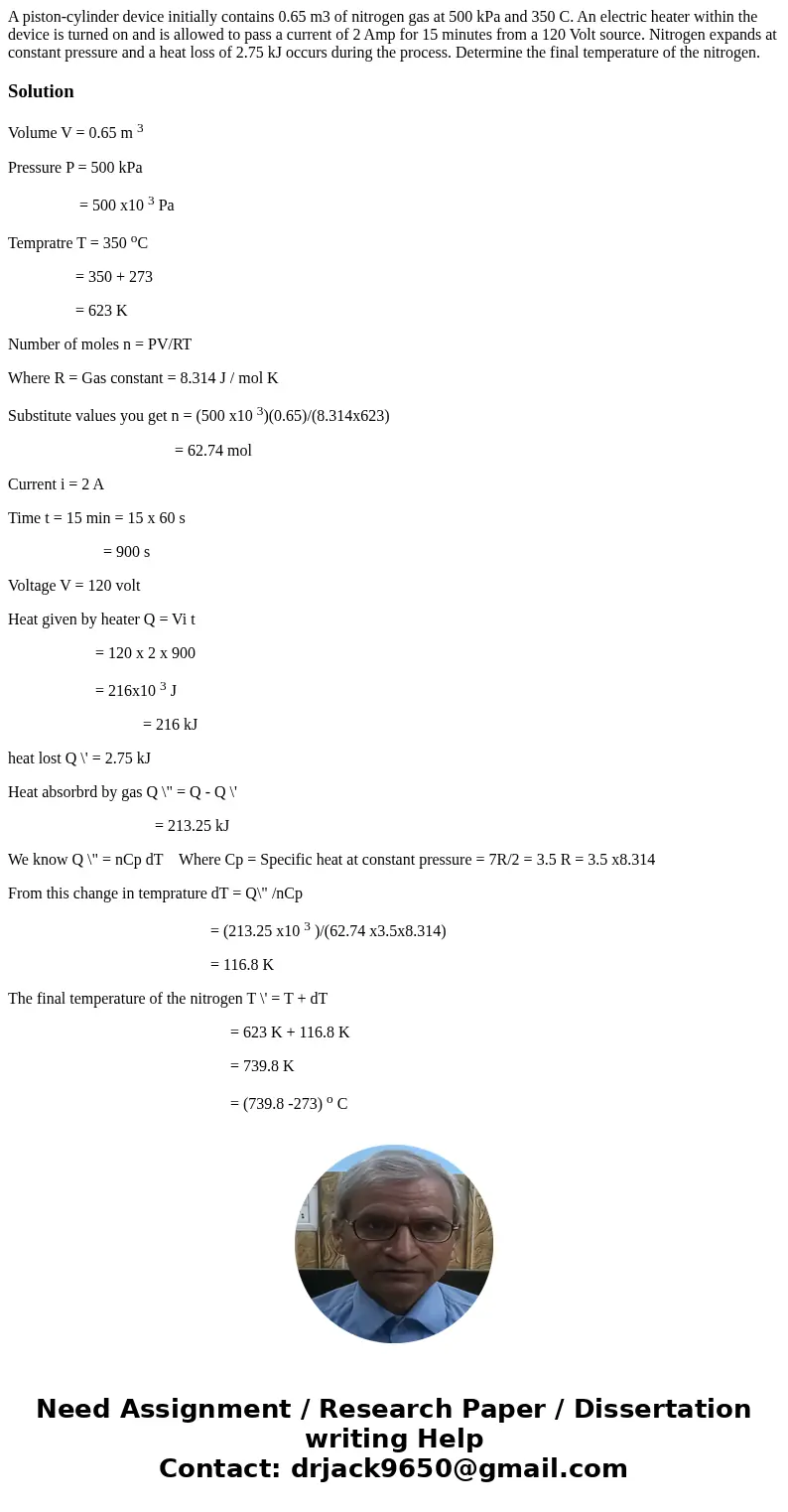 A piston-cylinder device initially contains 0.65 m3 of nitrogen gas at 500 kPa and 350 C. An electric heater within the device is turned on and is allowed to pa A piston-cylinder device initially contains 0.65 m3 of nitrogen gas at 500 kPa and 350 C. An electric heater within the device is turned on and is allowed to pa