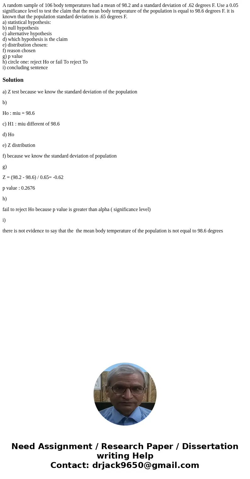 A random sample of 106 body temperatures had a mean of 98.2 and a standard deviation of .62 degrees F. Use a 0.05 significance level to test the claim that the  A random sample of 106 body temperatures had a mean of 98.2 and a standard deviation of .62 degrees F. Use a 0.05 significance level to test the claim that the