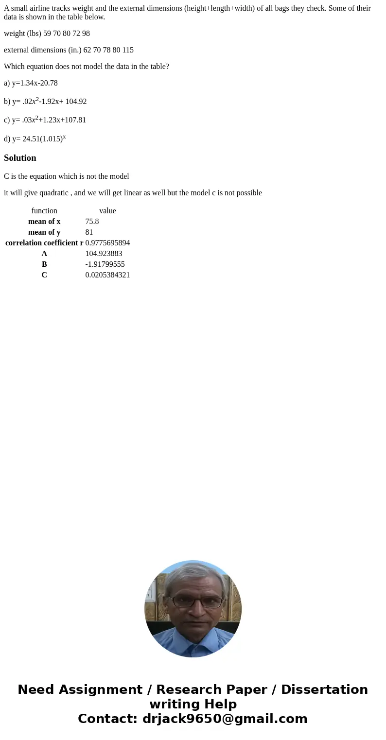 A small airline tracks weight and the external dimensions (height+length+width) of all bags they check. Some of their data is shown in the table below. weight ( A small airline tracks weight and the external dimensions (height+length+width) of all bags they check. Some of their data is shown in the table below. weight (