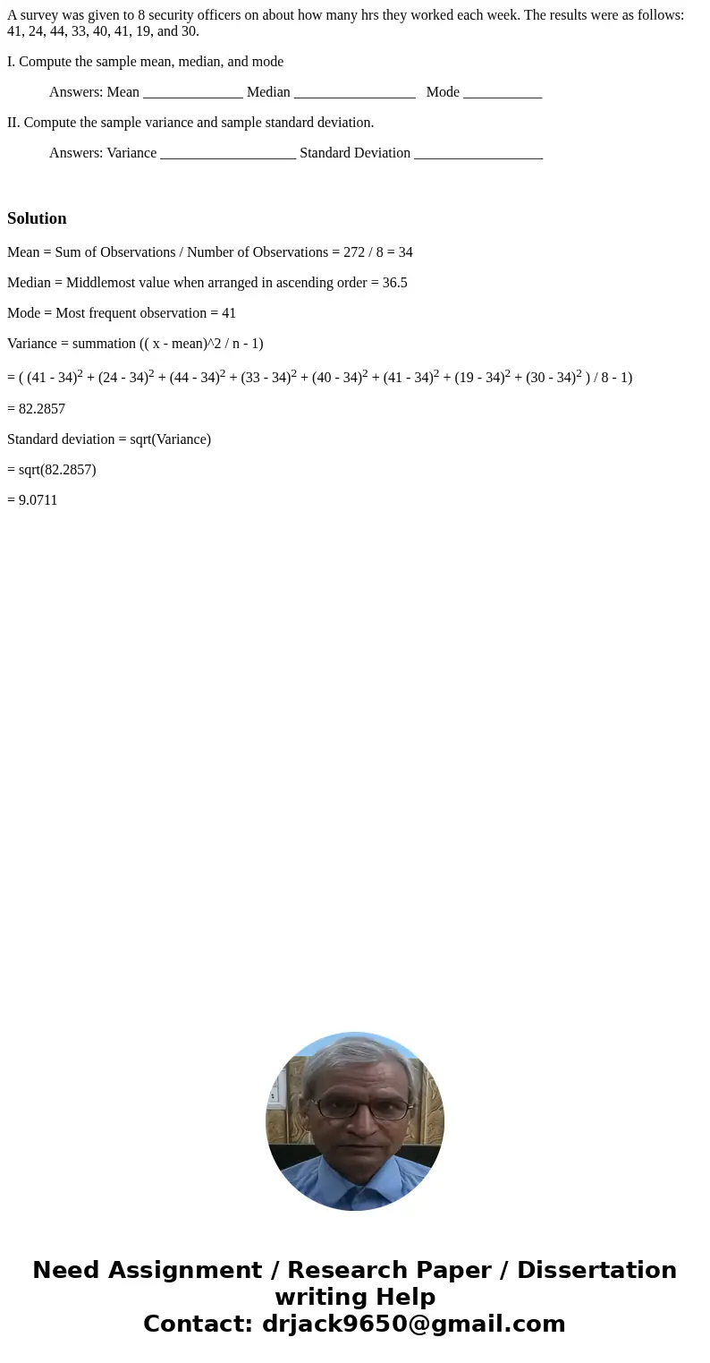 A survey was given to 8 security officers on about how many hrs they worked each week. The results were as follows: 41, 24, 44, 33, 40, 41, 19, and 30. I. Compu A survey was given to 8 security officers on about how many hrs they worked each week. The results were as follows: 41, 24, 44, 33, 40, 41, 19, and 30. I. Compu