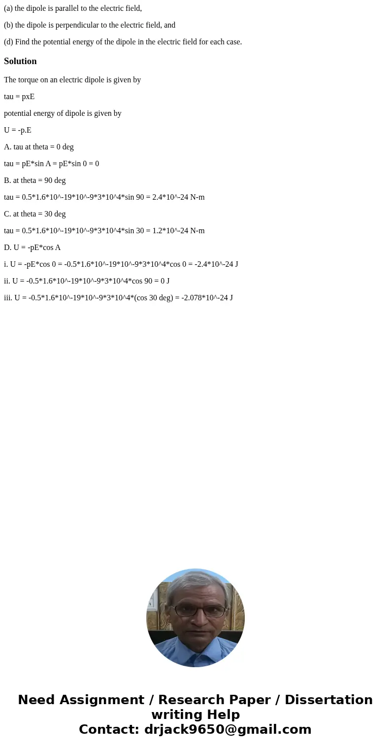 (a) the dipole is parallel to the electric field, (b) the dipole is perpendicular to the electric field, and (d) Find the potential energy of the dipole in the  (a) the dipole is parallel to the electric field, (b) the dipole is perpendicular to the electric field, and (d) Find the potential energy of the dipole in the