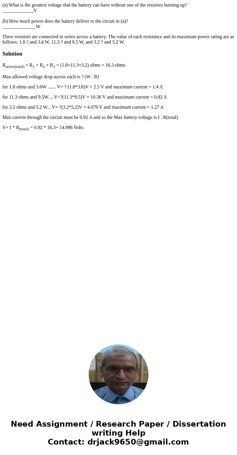 (a) What is the greatest voltage that the battery can have without one of the resistors burning up? _____________V (b) How much power does the battery deliver t (a) What is the greatest voltage that the battery can have without one of the resistors burning up? _____________V (b) How much power does the battery deliver t