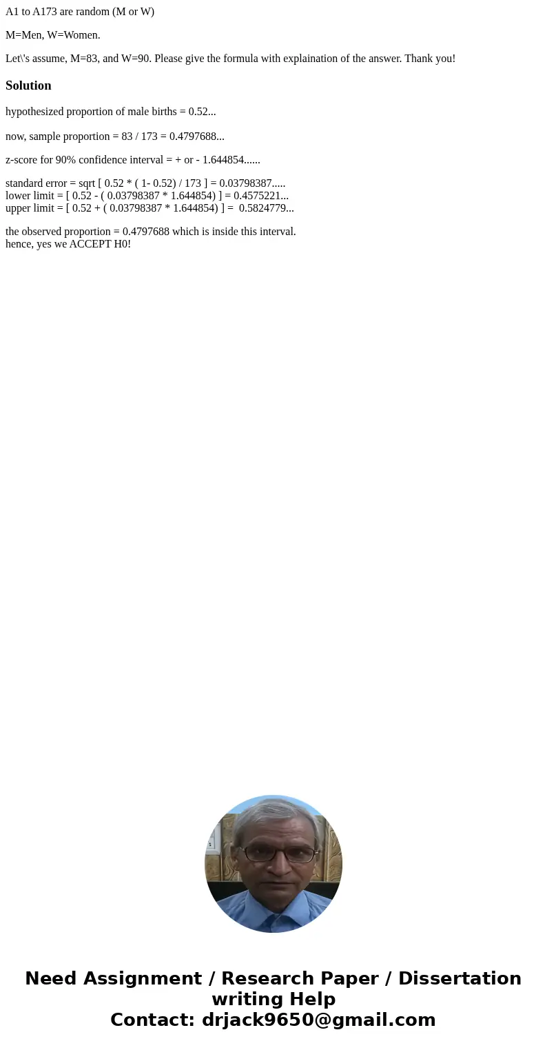 A1 to A173 are random (M or W) M=Men, W=Women. Let\'s assume, M=83, and W=90. Please give the formula with explaination of the answer. Thank you!Solutionhypothe A1 to A173 are random (M or W) M=Men, W=Women. Let\'s assume, M=83, and W=90. Please give the formula with explaination of the answer. Thank you!Solutionhypothe