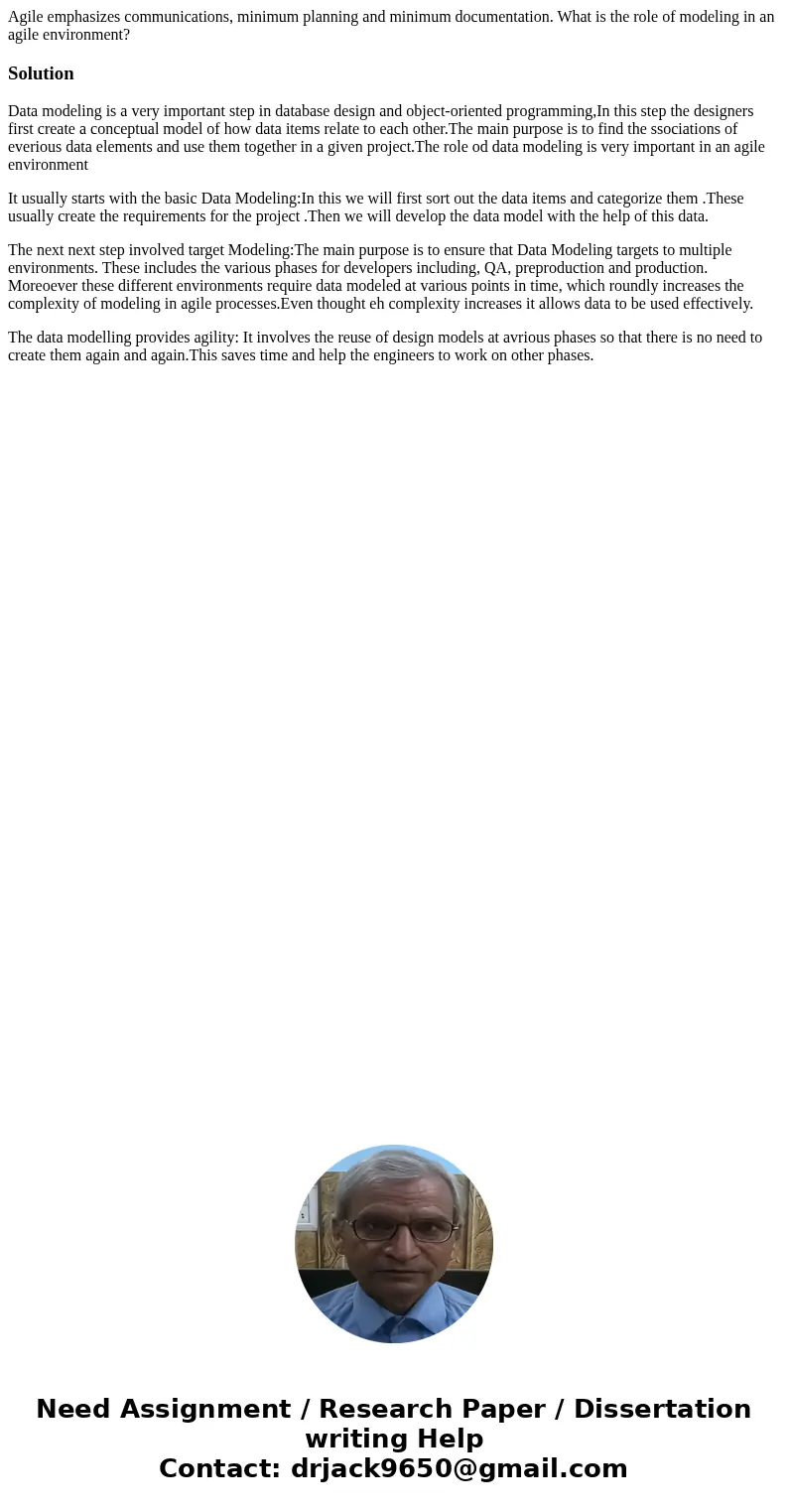 Agile emphasizes communications, minimum planning and minimum documentation. What is the role of modeling in an agile environment?SolutionData modeling is a ver Agile emphasizes communications, minimum planning and minimum documentation. What is the role of modeling in an agile environment?SolutionData modeling is a ver