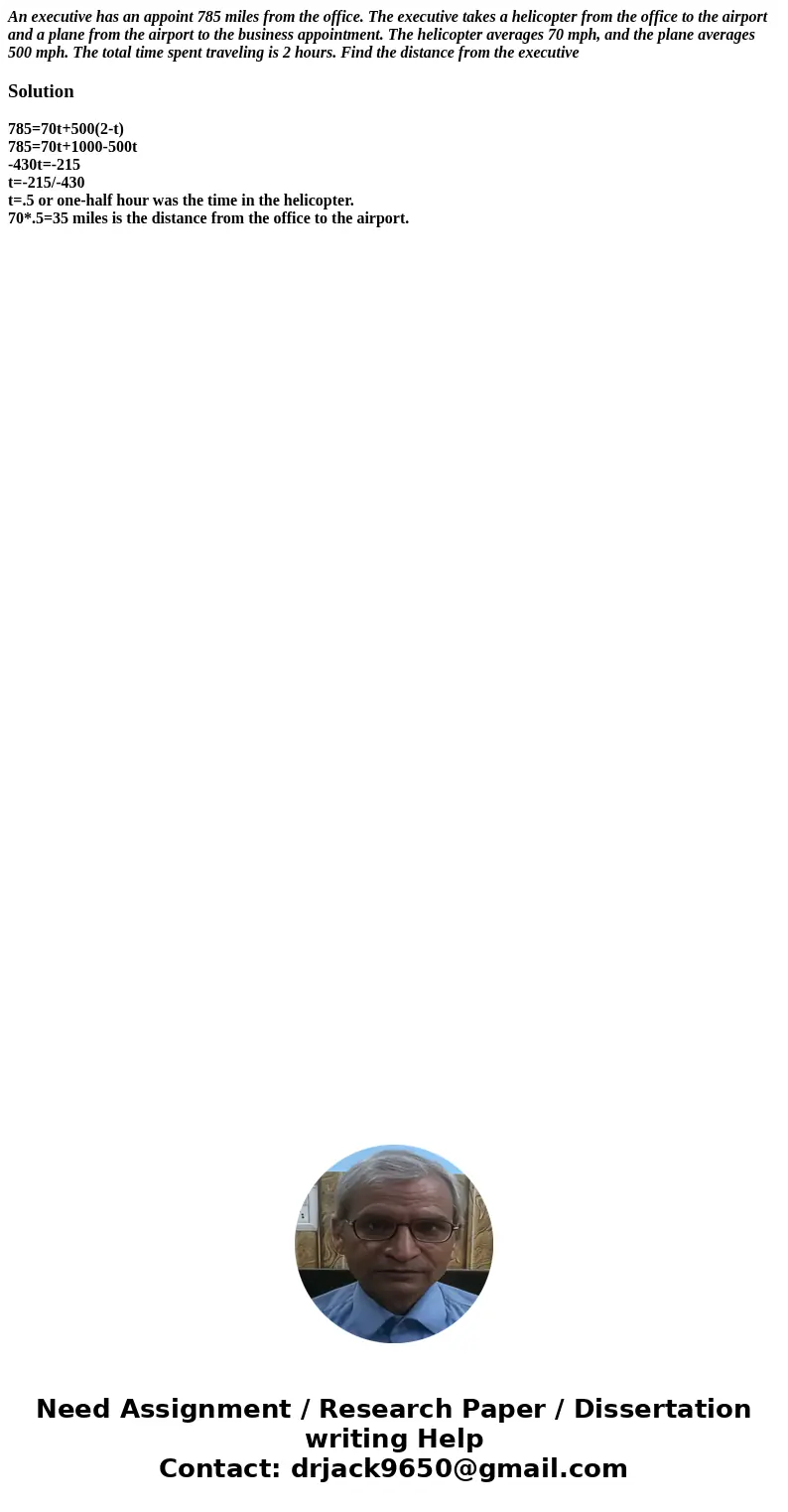 An executive has an appoint 785 miles from the office. The executive takes a helicopter from the office to the airport and a plane from the airport to the busin An executive has an appoint 785 miles from the office. The executive takes a helicopter from the office to the airport and a plane from the airport to the busin
