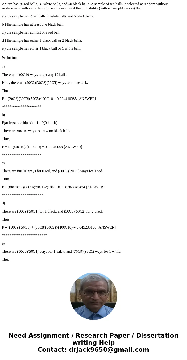 An urn has 20 red balls, 30 white balls, and 50 black balls. A sample of ten balls is selected at random without replacement without ordering from the urn. Find An urn has 20 red balls, 30 white balls, and 50 black balls. A sample of ten balls is selected at random without replacement without ordering from the urn. Find