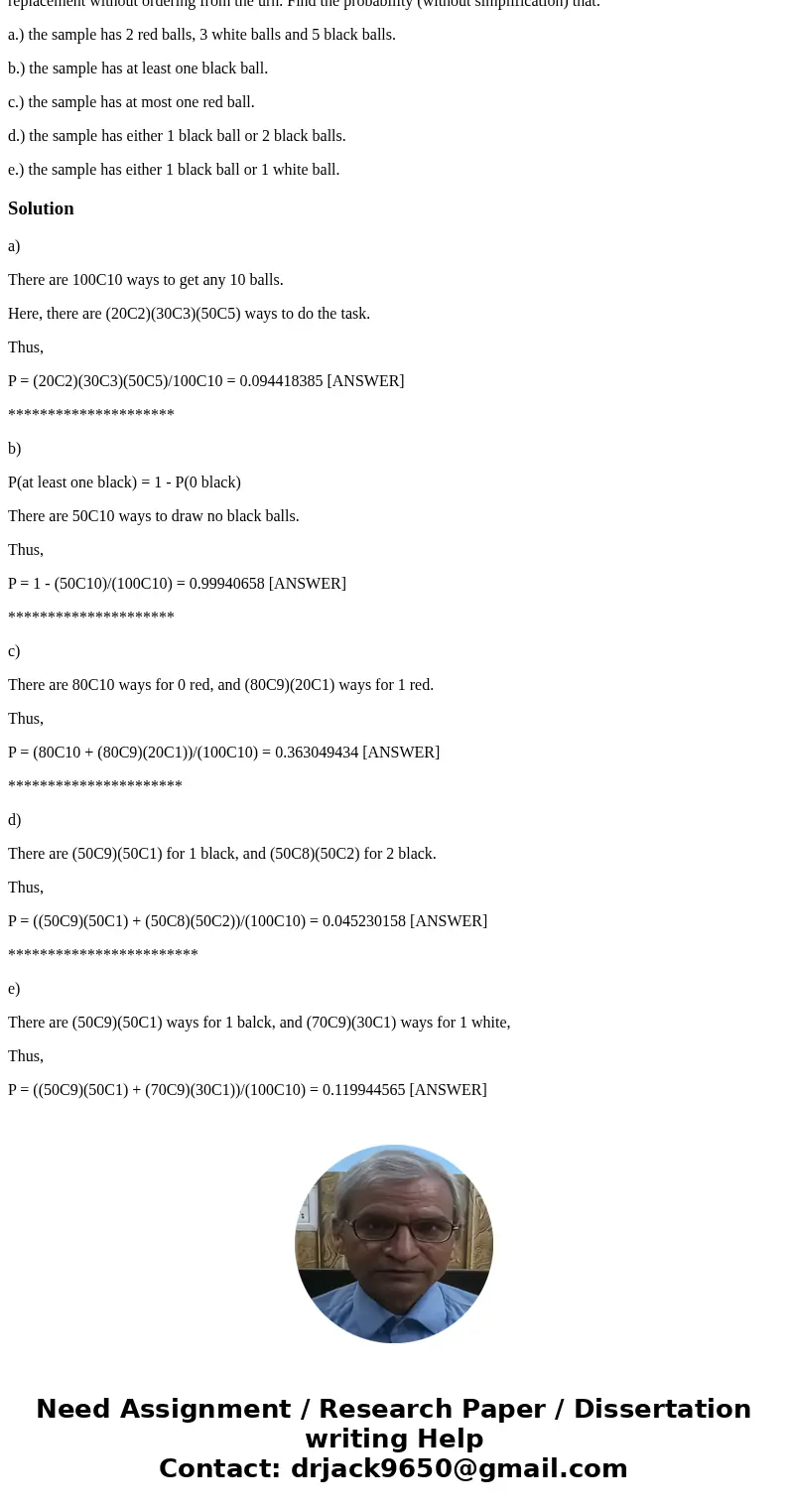 An urn has 20 red balls, 30 white balls, and 50 black balls. A sample of ten balls is selected at random without replacement without ordering from the urn. Find An urn has 20 red balls, 30 white balls, and 50 black balls. A sample of ten balls is selected at random without replacement without ordering from the urn. Find