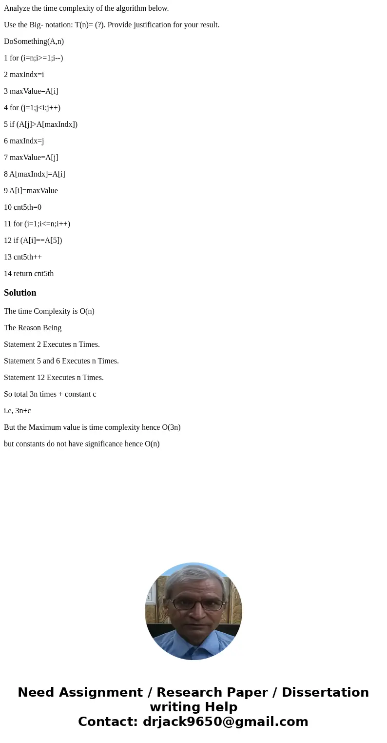 Analyze the time complexity of the algorithm below. Use the Big- notation: T(n)= (?). Provide justification for your result. DoSomething(A,n) 1 for (i=n;i>=1 Analyze the time complexity of the algorithm below. Use the Big- notation: T(n)= (?). Provide justification for your result. DoSomething(A,n) 1 for (i=n;i>=1