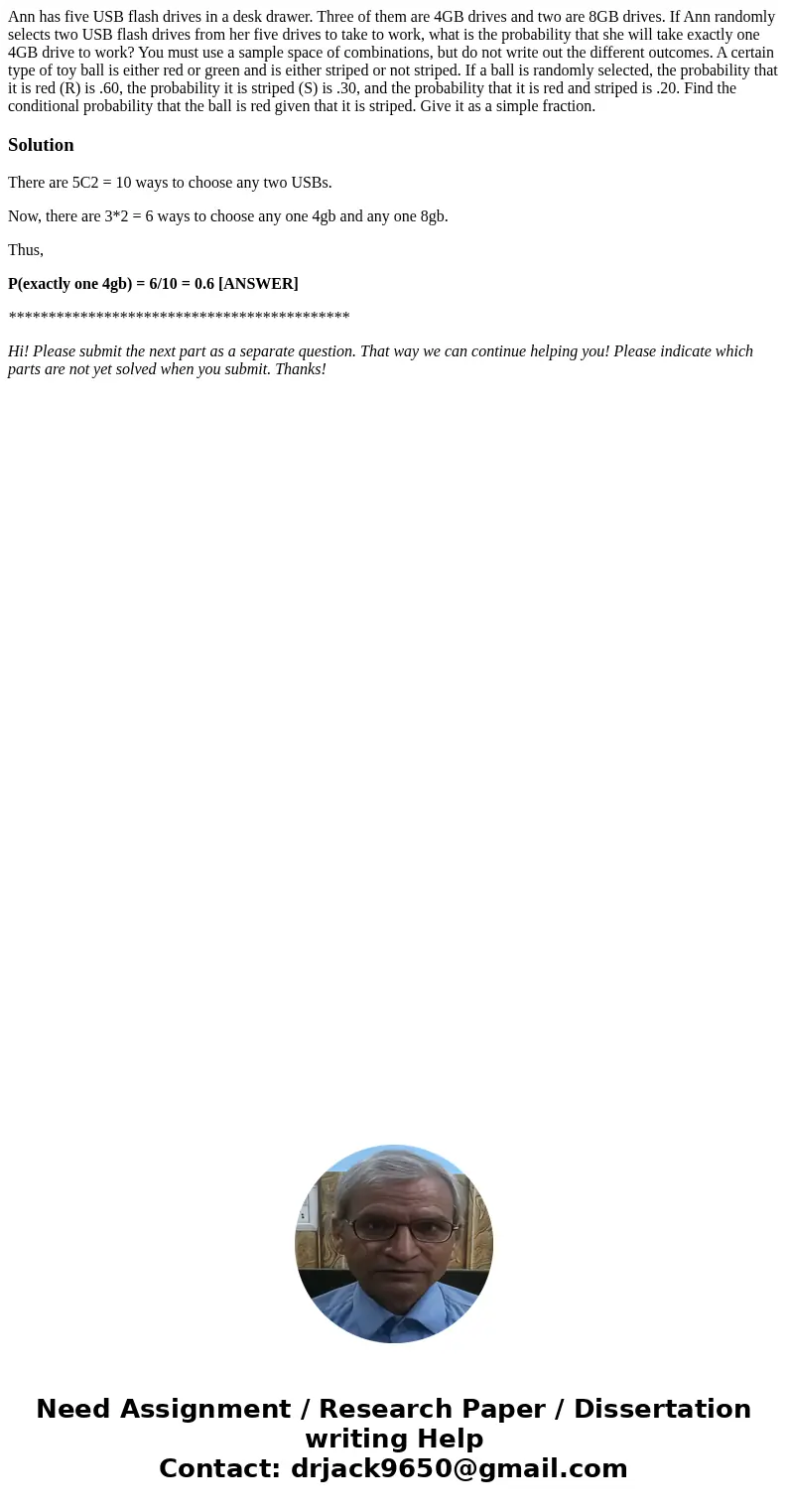 Ann has five USB flash drives in a desk drawer. Three of them are 4GB drives and two are 8GB drives. If Ann randomly selects two USB flash drives from her five  Ann has five USB flash drives in a desk drawer. Three of them are 4GB drives and two are 8GB drives. If Ann randomly selects two USB flash drives from her five