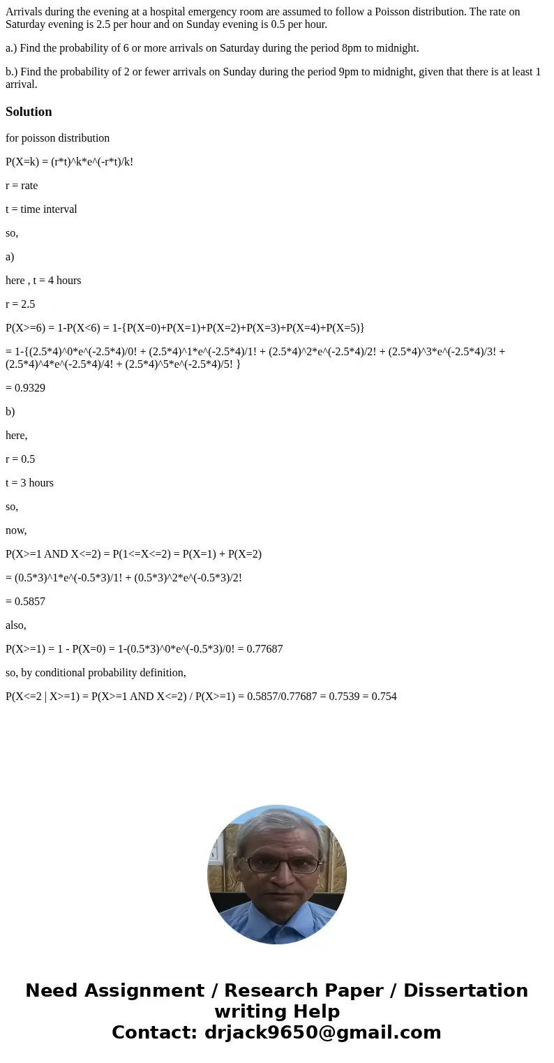 Arrivals during the evening at a hospital emergency room are assumed to follow a Poisson distribution. The rate on Saturday evening is 2.5 per hour and on Sunda Arrivals during the evening at a hospital emergency room are assumed to follow a Poisson distribution. The rate on Saturday evening is 2.5 per hour and on Sunda