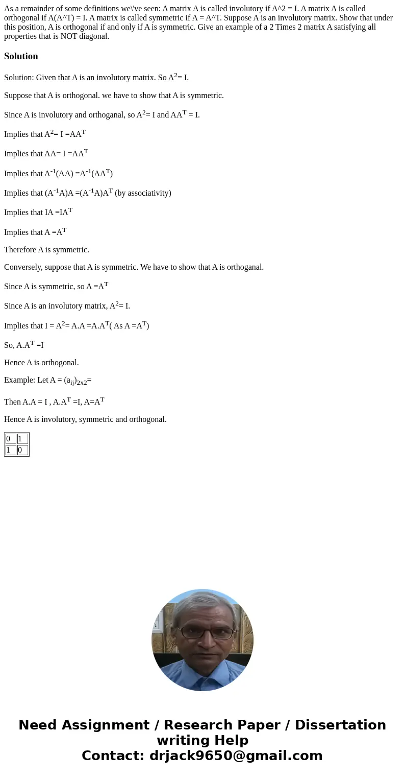  As a remainder of some definitions we\'ve seen: A matrix A is called involutory if A^2 = I. A matrix A is called orthogonal if A(A^T) = I. A matrix is called s