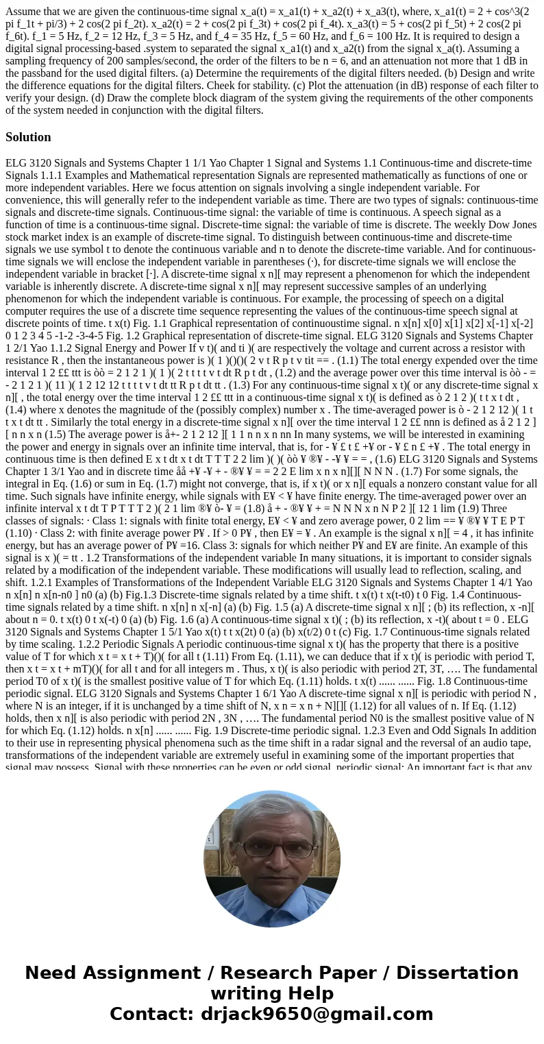 Assume that we are given the continuous-time signal x_a(t) = x_a1(t) + x_a2(t) + x_a3(t), where, x_a1(t) = 2 + cos^3(2 pi f_1t + pi/3) + 2 cos(2 pi f_2t). x_a2  Assume that we are given the continuous-time signal x_a(t) = x_a1(t) + x_a2(t) + x_a3(t), where, x_a1(t) = 2 + cos^3(2 pi f_1t + pi/3) + 2 cos(2 pi f_2t). x_a2