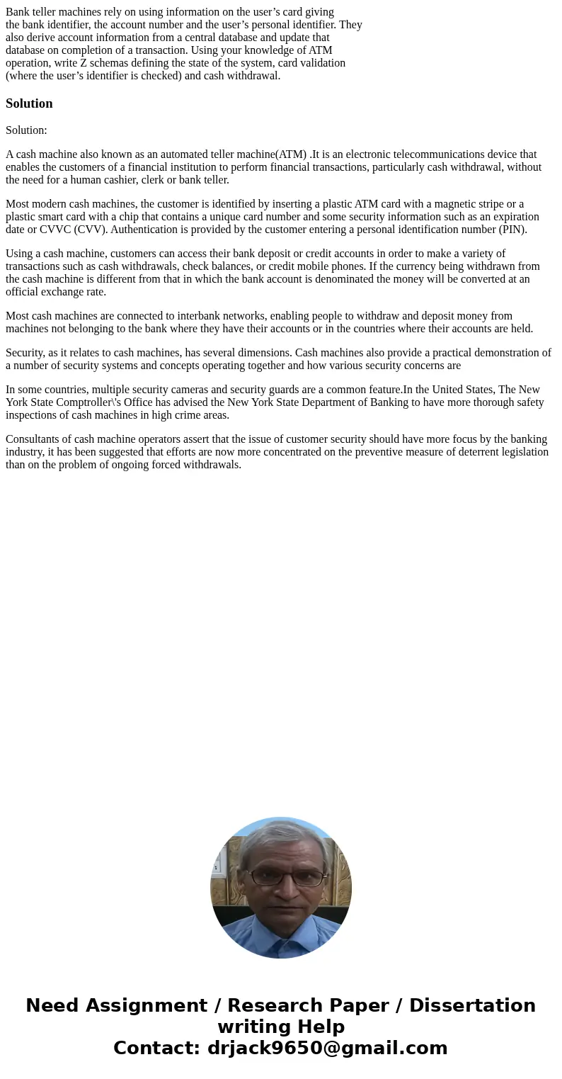 Bank teller machines rely on using information on the user’s card giving the bank identifier, the account number and the user’s personal identifier. They also d Bank teller machines rely on using information on the user’s card giving the bank identifier, the account number and the user’s personal identifier. They also d