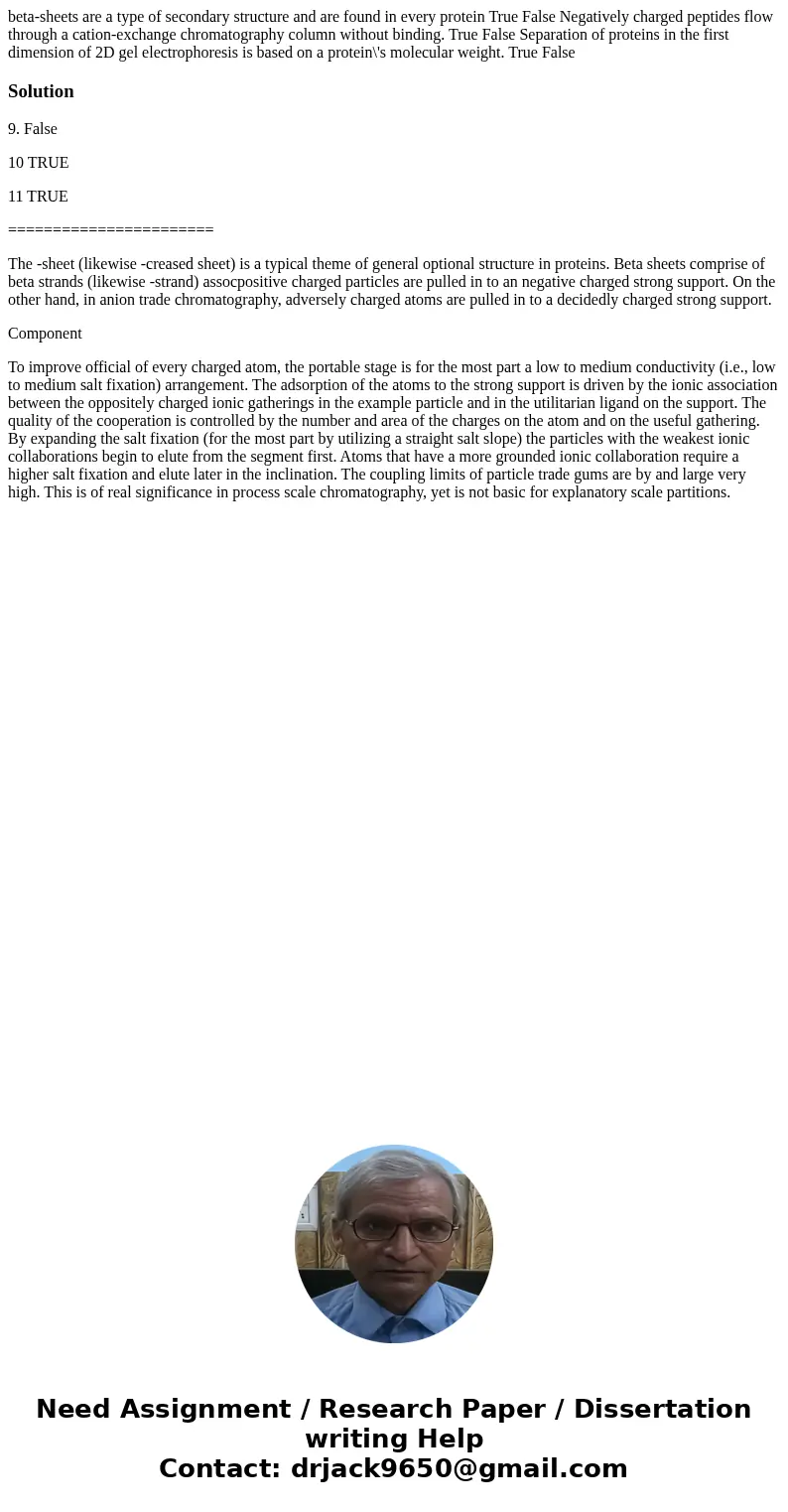 beta-sheets are a type of secondary structure and are found in every protein True False Negatively charged peptides flow through a cation-exchange chromatograp  beta-sheets are a type of secondary structure and are found in every protein True False Negatively charged peptides flow through a cation-exchange chromatograp