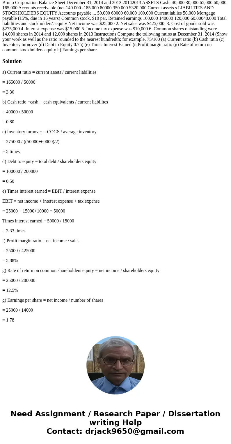 Bruno Corporation Balance Sheet December 31, 2014 and 2013 20142013 ASSETS Cash. 40,000 30,000 65,000 60,000 165,000 Accounts receivable (net 140.000 -185.000   Bruno Corporation Balance Sheet December 31, 2014 and 2013 20142013 ASSETS Cash. 40,000 30,000 65,000 60,000 165,000 Accounts receivable (net 140.000 -185.000