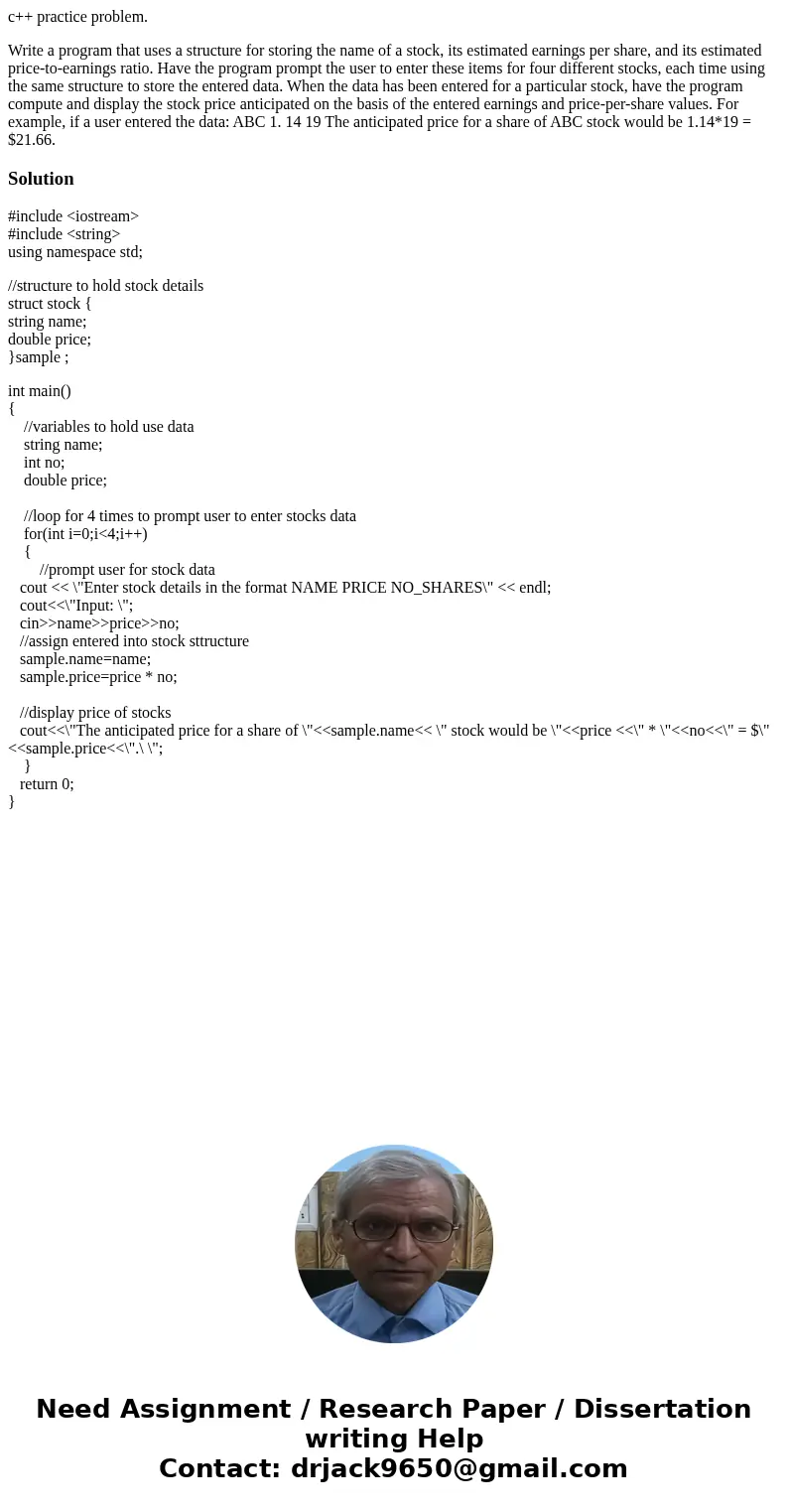 c++ practice problem. Write a program that uses a structure for storing the name of a stock, its estimated earnings per share, and its estimated price-to-earnin c++ practice problem. Write a program that uses a structure for storing the name of a stock, its estimated earnings per share, and its estimated price-to-earnin
