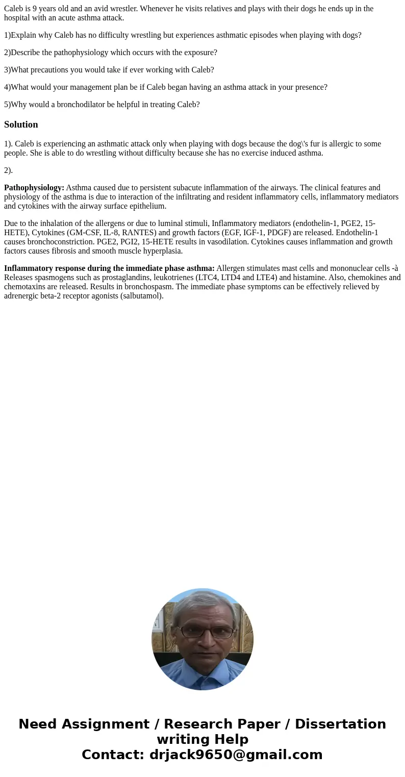 Caleb is 9 years old and an avid wrestler. Whenever he visits relatives and plays with their dogs he ends up in the hospital with an acute asthma attack. 1)Expl Caleb is 9 years old and an avid wrestler. Whenever he visits relatives and plays with their dogs he ends up in the hospital with an acute asthma attack. 1)Expl