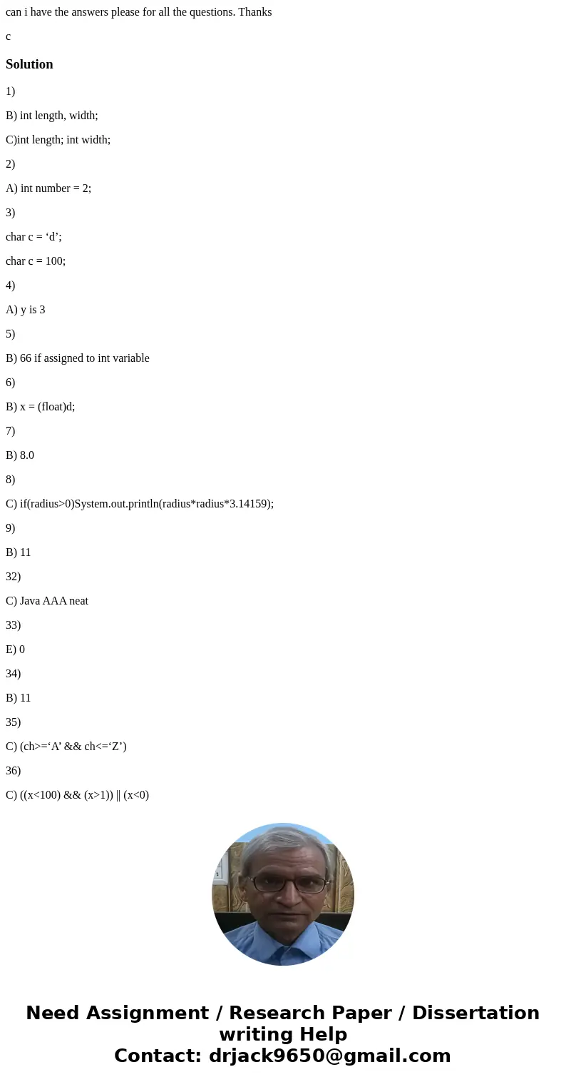 can i have the answers please for all the questions. Thanks cSolution1) B) int length, width; C)int length; int width; 2) A) int number = 2; 3) char c = ‘d’; ch can i have the answers please for all the questions. Thanks cSolution1) B) int length, width; C)int length; int width; 2) A) int number = 2; 3) char c = ‘d’; ch