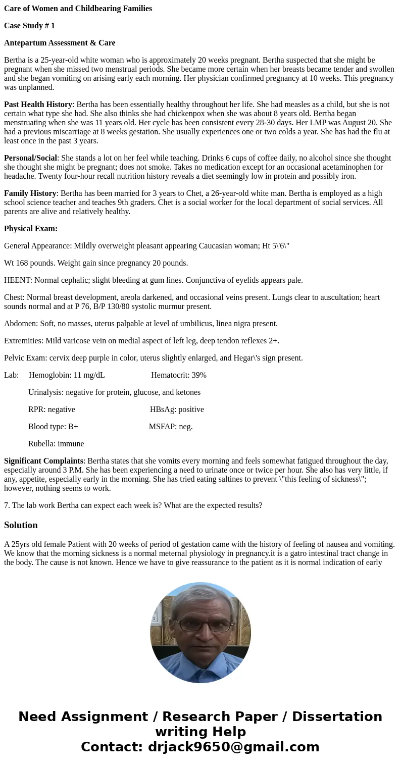 Care of Women and Childbearing Families Case Study # 1 Antepartum Assessment & Care Bertha is a 25-year-old white woman who is approximately 20 weeks pregna Care of Women and Childbearing Families Case Study # 1 Antepartum Assessment & Care Bertha is a 25-year-old white woman who is approximately 20 weeks pregna