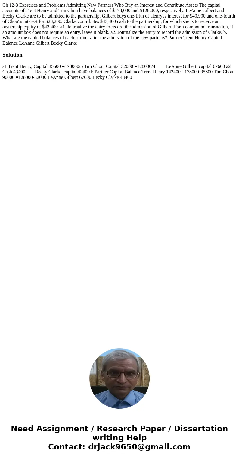 Ch 12-3 Exercises and Problems Admitting New Partners Who Buy an Interest and Contribute Assets The capital accounts of Trent Henry and Tim Chou have balances   Ch 12-3 Exercises and Problems Admitting New Partners Who Buy an Interest and Contribute Assets The capital accounts of Trent Henry and Tim Chou have balances